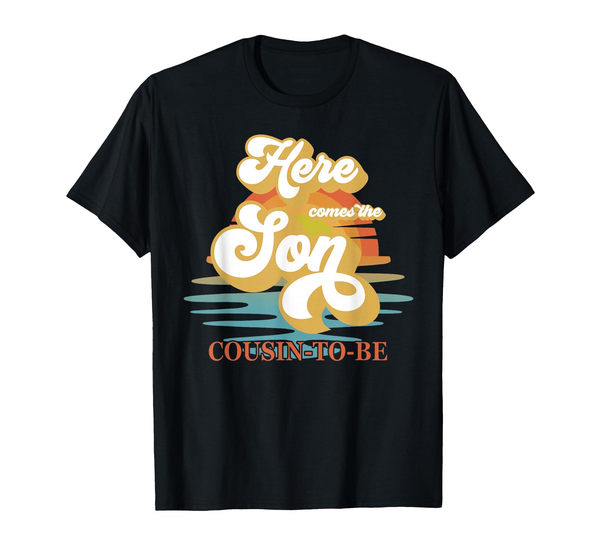 Cousin Here Comes Son Shower T-Shirt - Casual Everyday Wear for Adults - T-Shirt, Sweatshirt, Hoodie