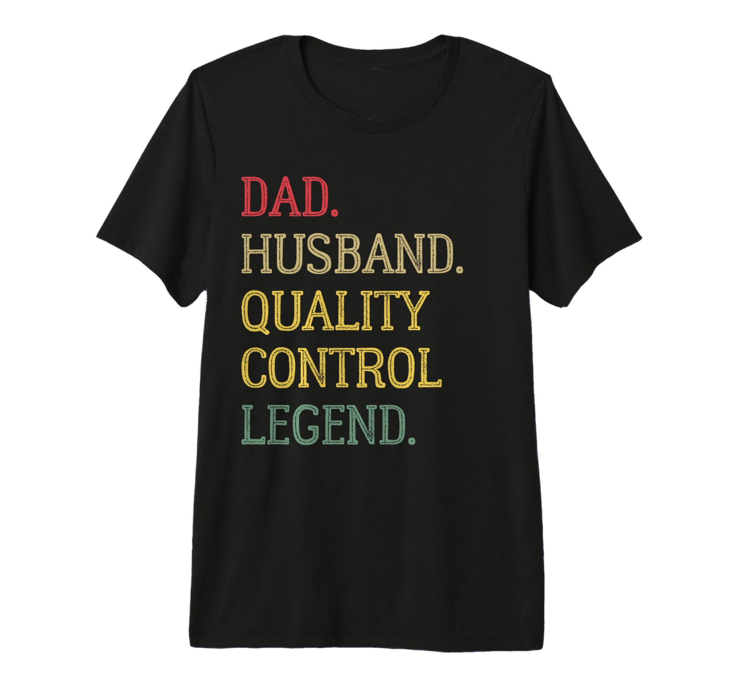 Dad Husband Quality Control Legend Quality T-Shirt - Graphic Print Unisex - T-Shirt, Sweatshirt, Hoodie