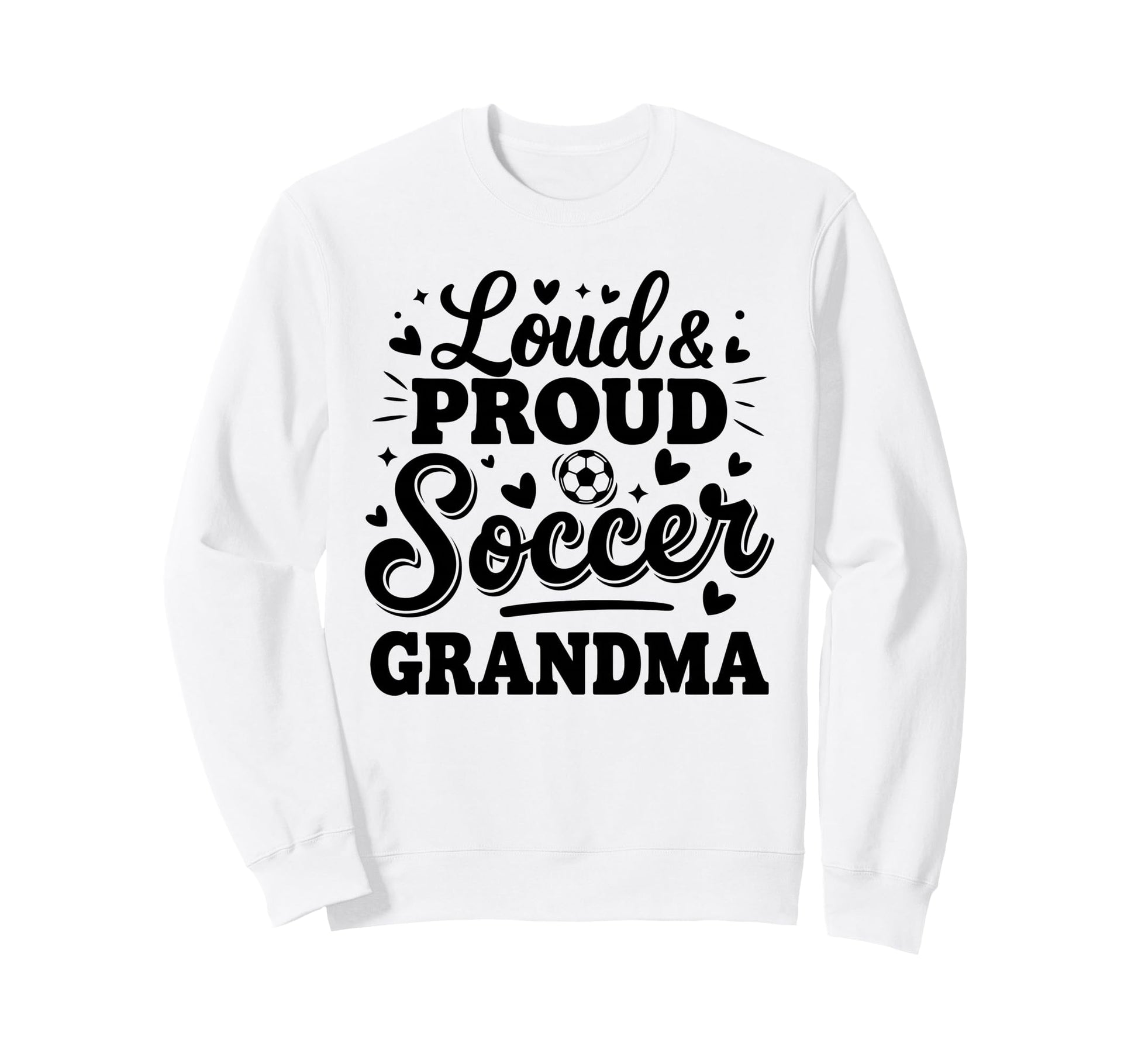 Loud Proud Soccer Grandma Squad Sweatshirt - Streetwear Style Men Women - T-Shirt, Sweatshirt, Hoodie