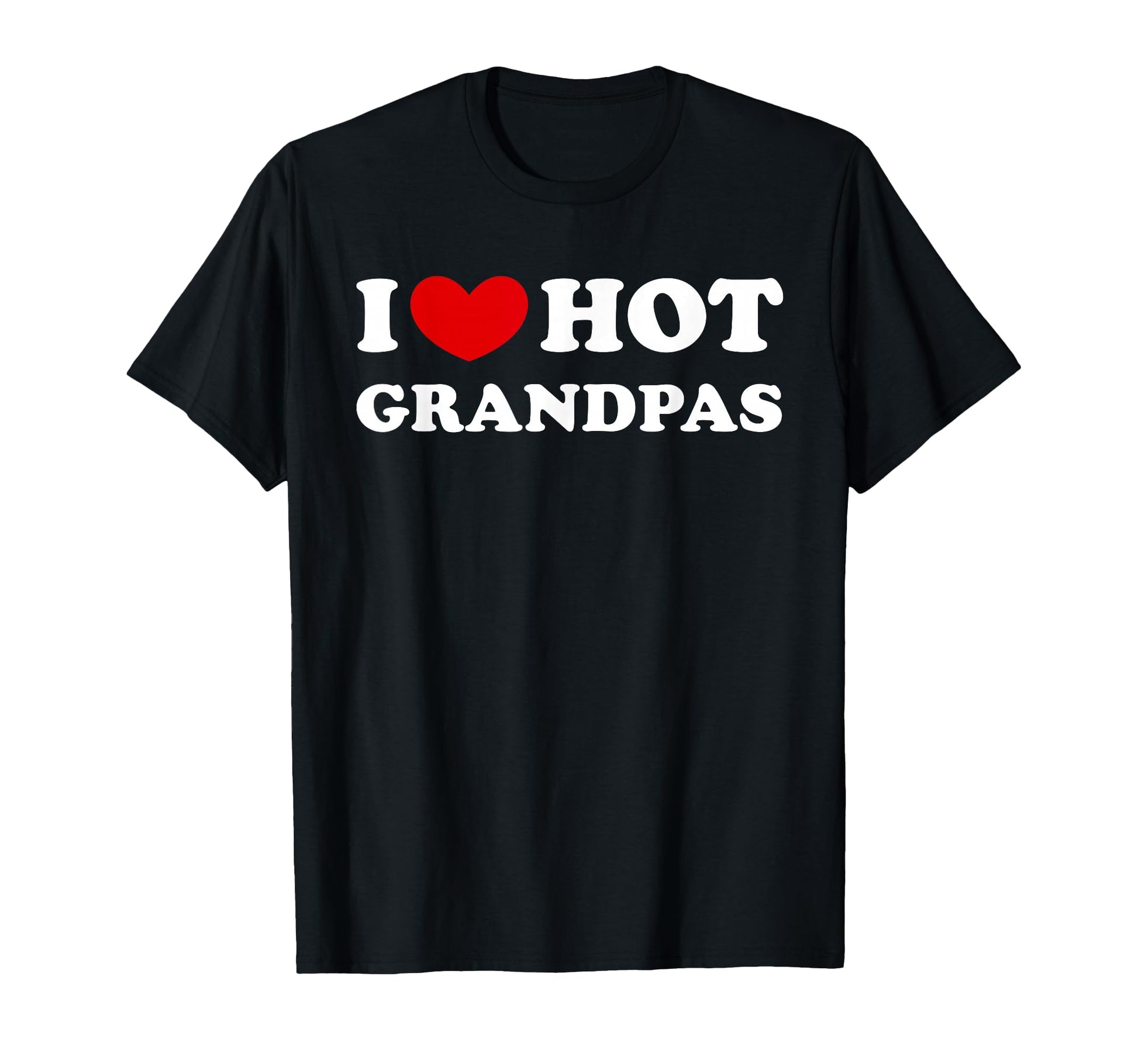 I Love Hot Grandpas I Heart Hot T-Shirt - Custom Art Print Men Women - T-Shirt, Sweatshirt, Hoodie
