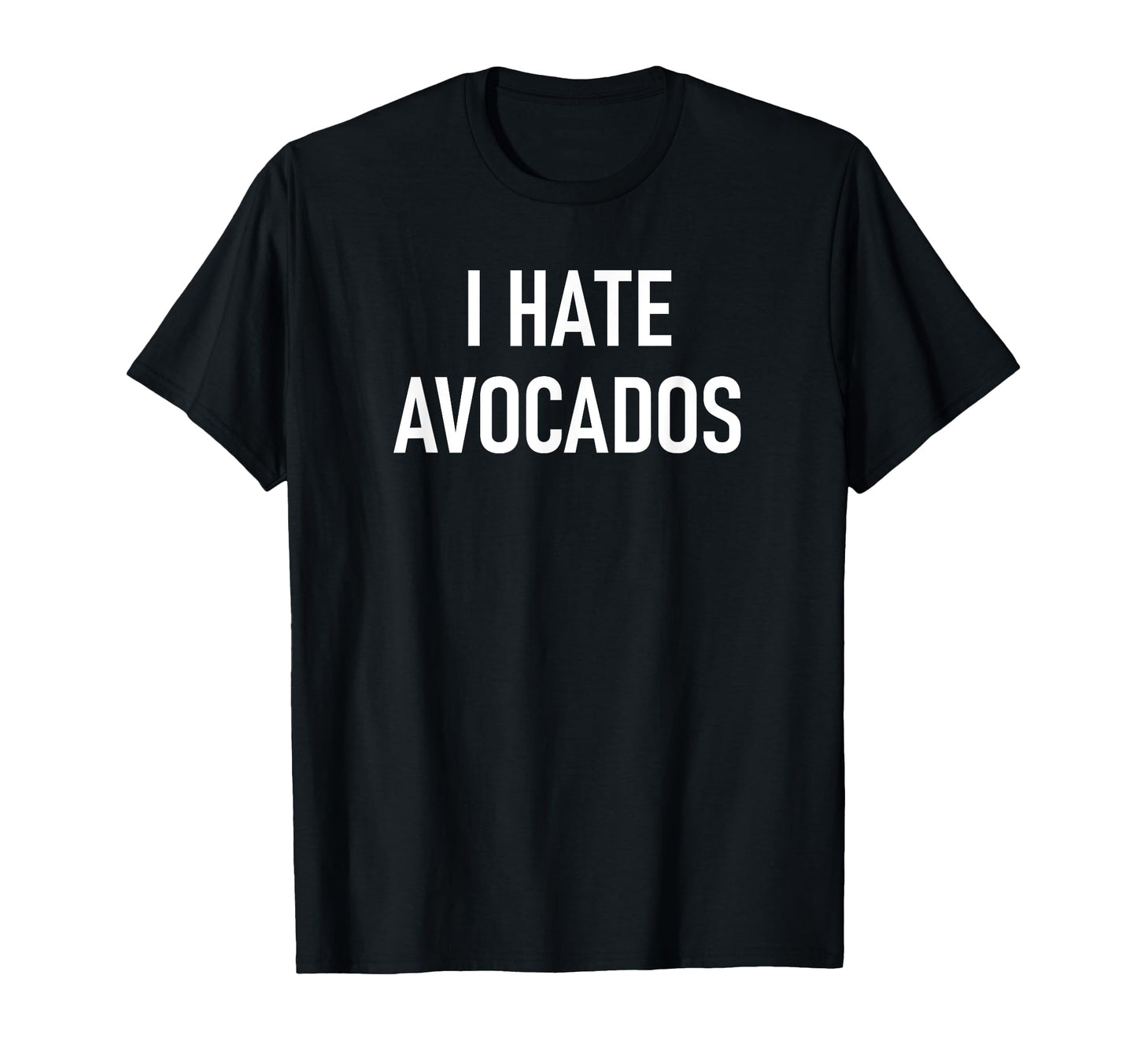 I Hate Avocados Funny Jokes Sarcastic T-Shirt - Custom Art Print for Adults - T-Shirt, Sweatshirt, Hoodie