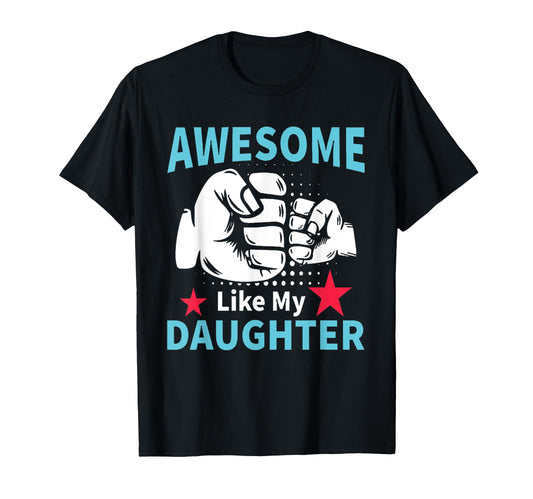 Awesome Like My Daughter Funny T-Shirt - Casual Everyday Wear Unisex - T-Shirt, Sweatshirt, Hoodie