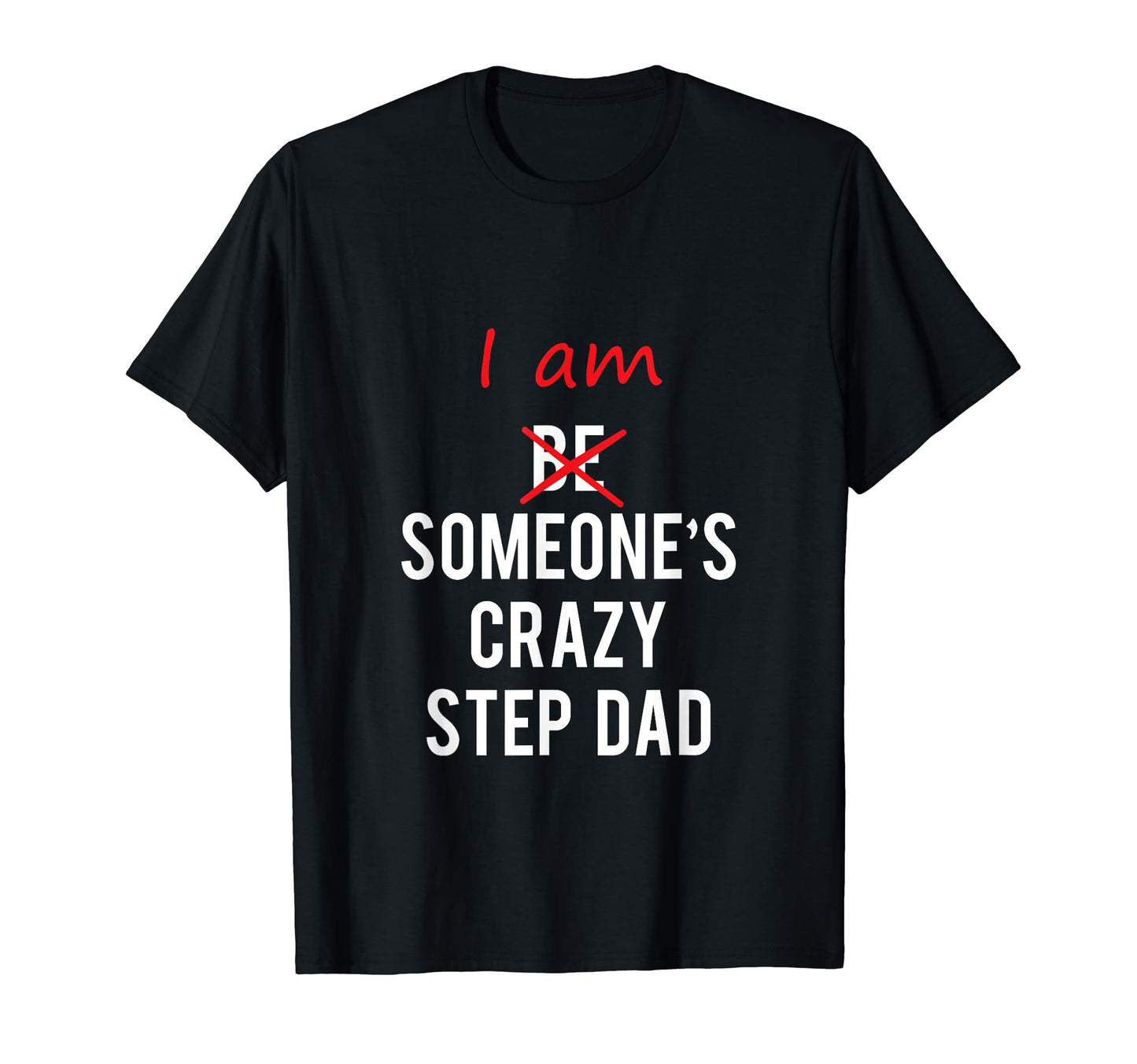 I Am Someones Crazy Step Dad Great Gift T-Shirt - Graphic Print Unisex - T-Shirt, Sweatshirt, Hoodie