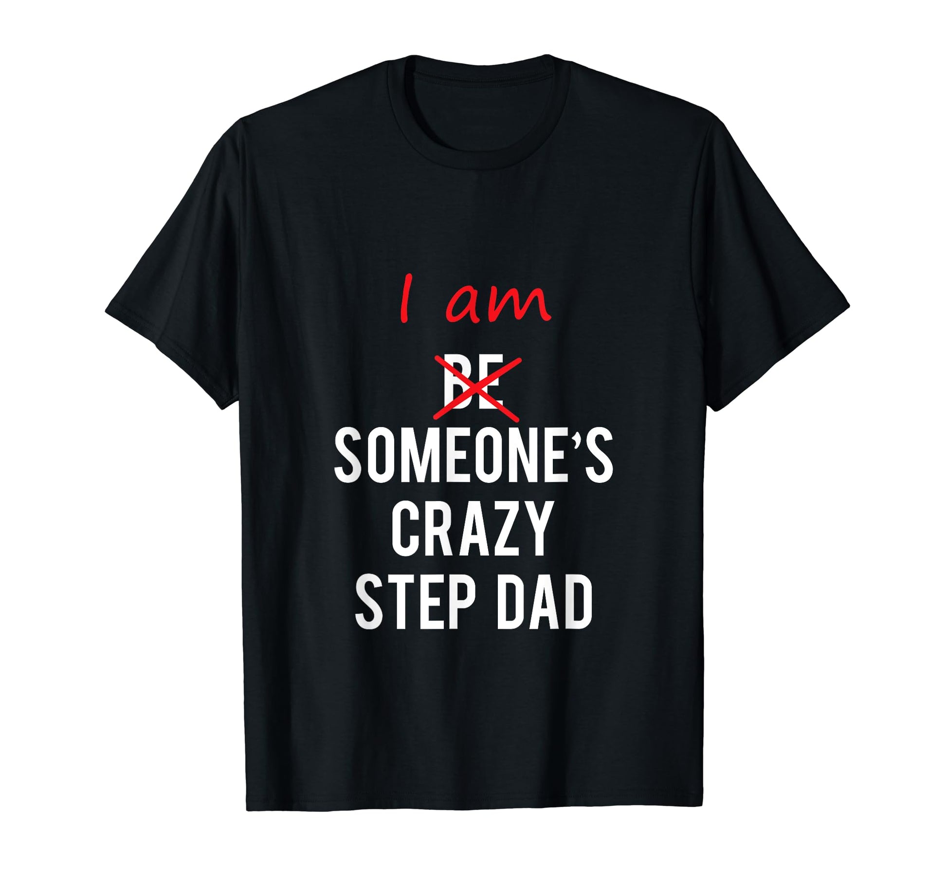 I Am Someones Crazy Step Dad Great Gift T-Shirt - Graphic Print Unisex - T-Shirt, Sweatshirt, Hoodie