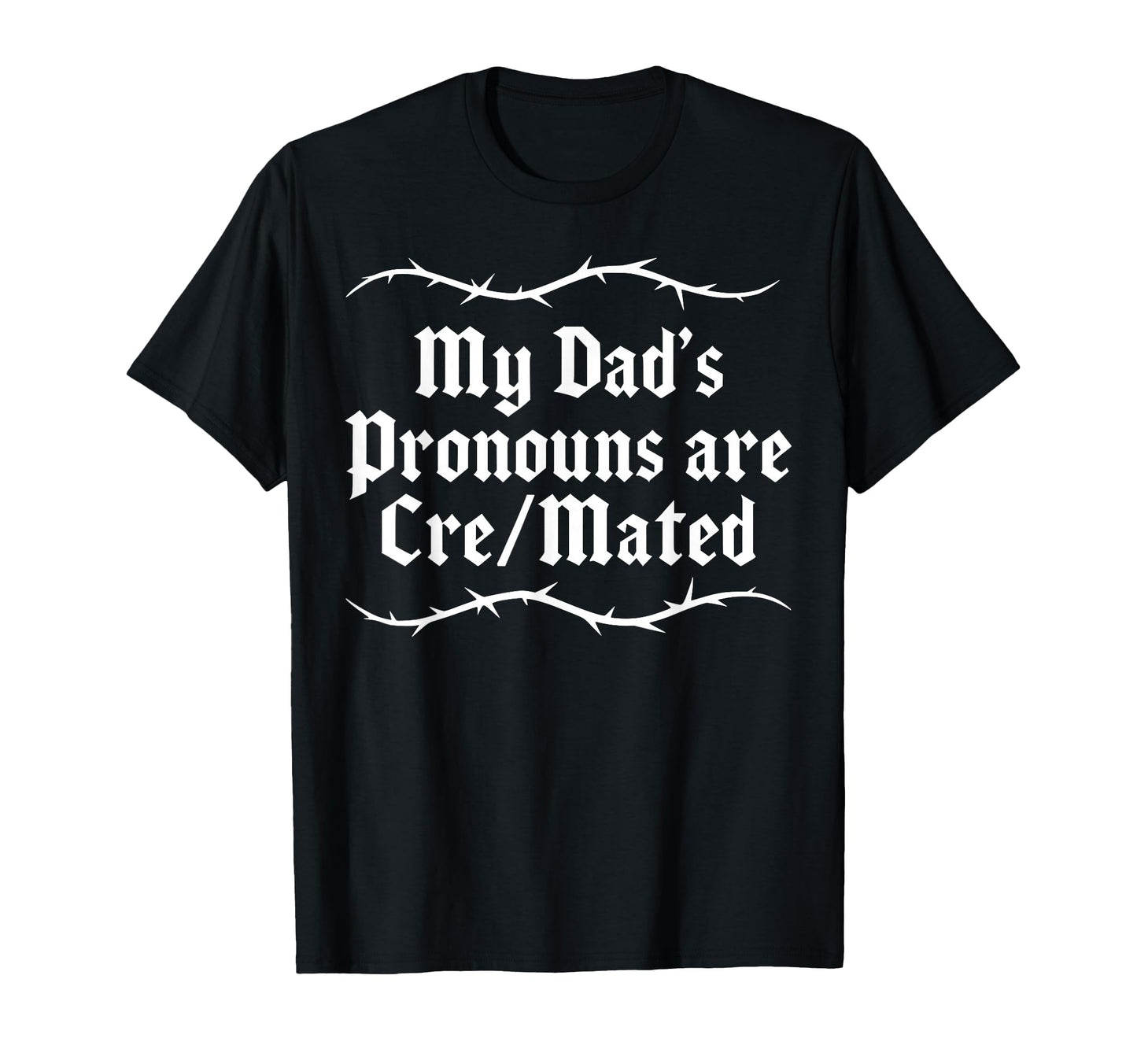 Funny Dad My Dads Pronouns Are Cre T-Shirt - Fun Novelty Design Unisex - T-Shirt, Sweatshirt, Hoodie