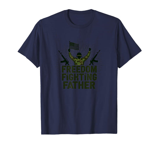 Army Dad Freedom Fighting Father T-Shirt - Casual Everyday Wear Men Women - T-Shirt, Sweatshirt, Hoodie
