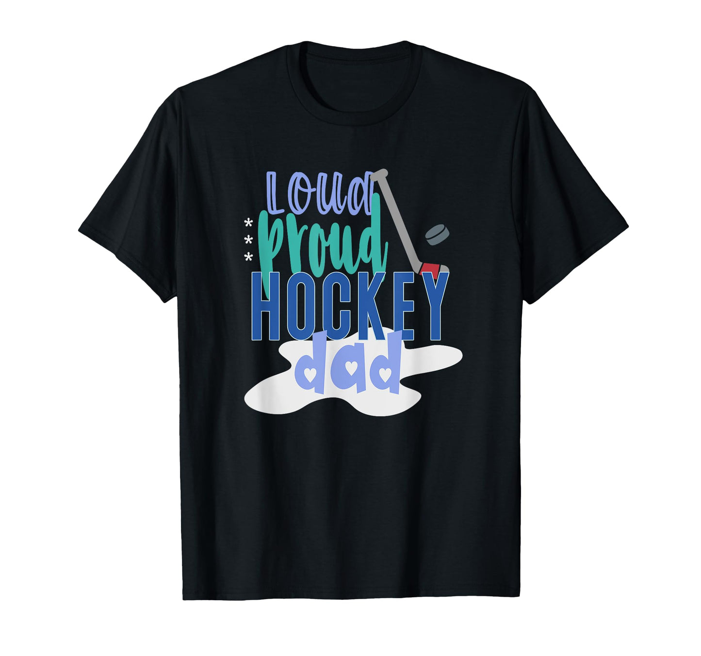Loud Proud Hockey Dad T-Shirt - Custom Art Print Men Women - T-Shirt, Sweatshirt, Hoodie