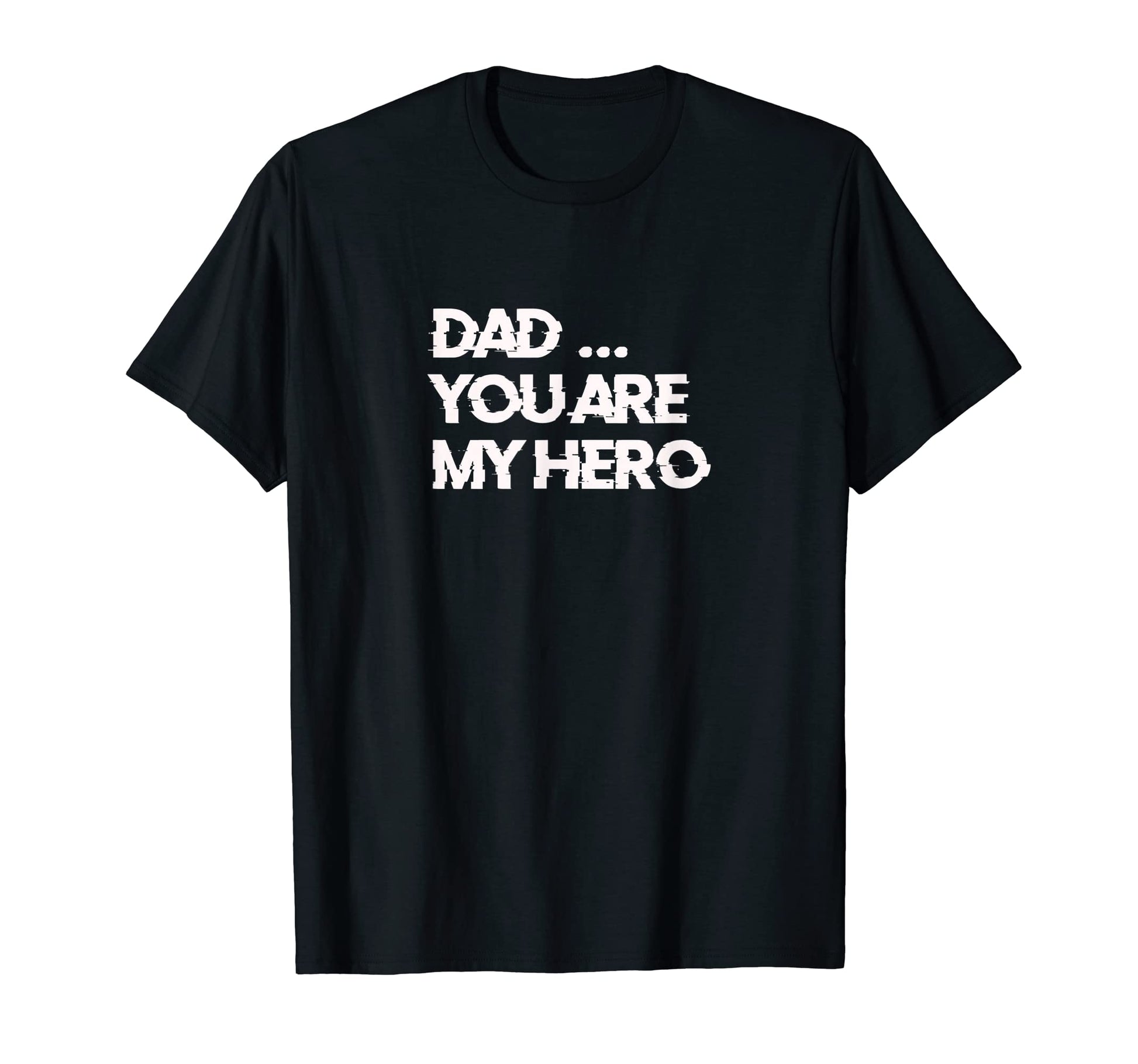 Dad You Are My Hero T-Shirt - Fun Novelty Design Unisex - T-Shirt, Sweatshirt, Hoodie
