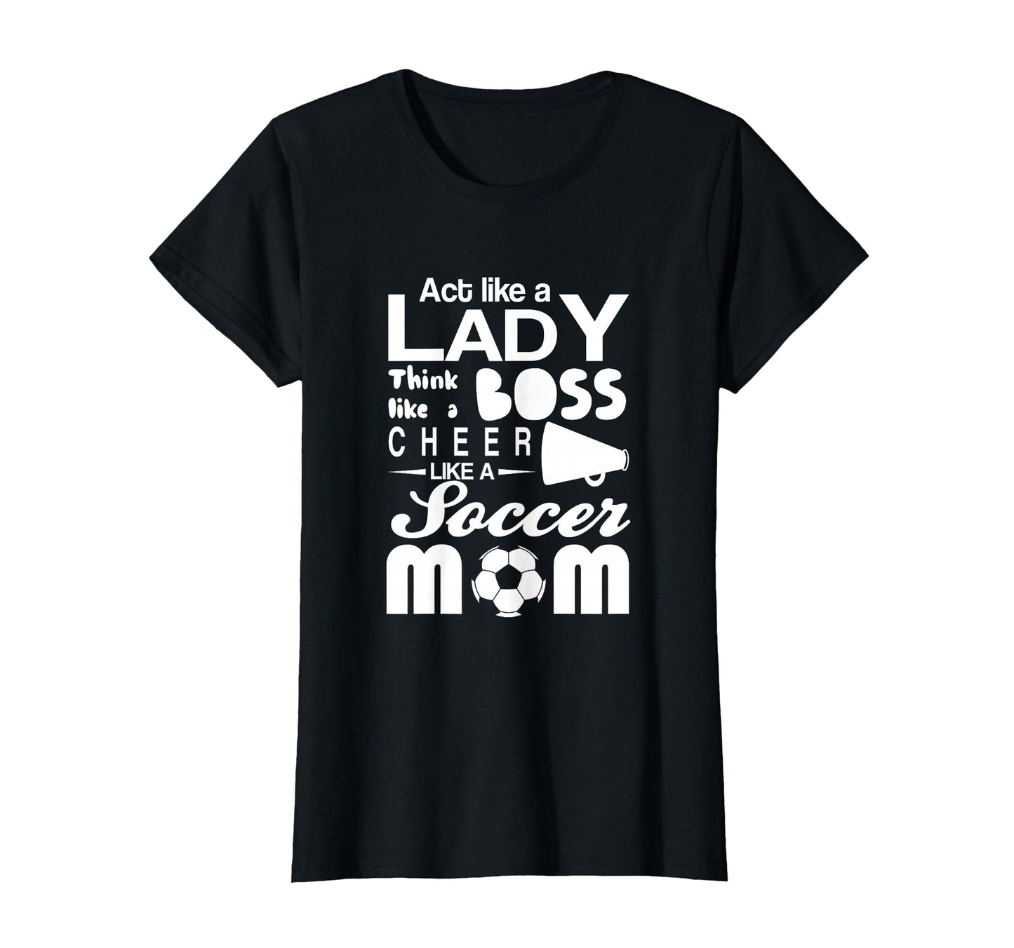 Soccer Act Like Lady Boss Cheer T-Shirt - Casual Everyday Wear for Adults - T-Shirt, Sweatshirt, Hoodie
