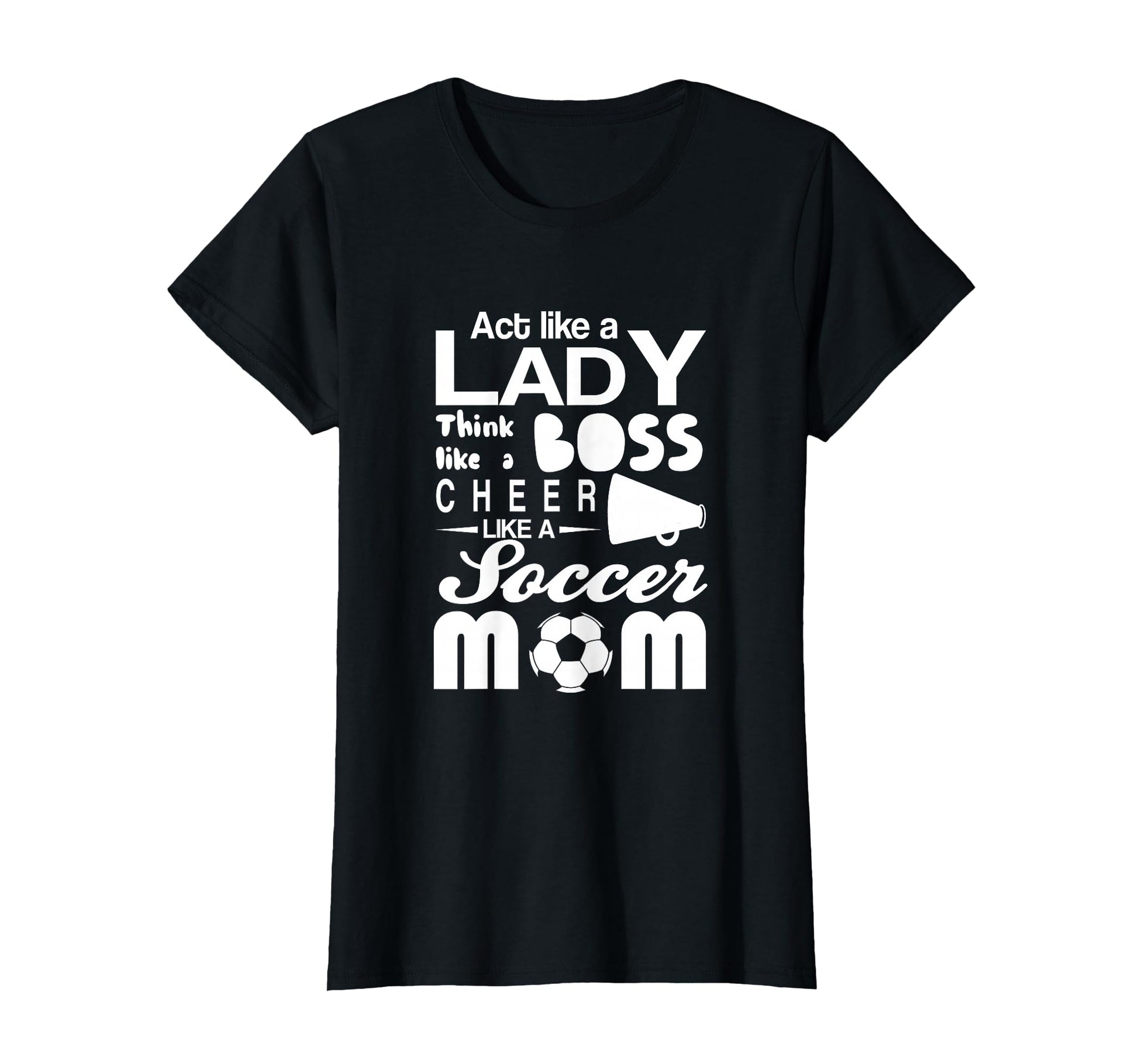 Soccer Act Like Lady Boss Cheer T-Shirt - Casual Everyday Wear for Adults - T-Shirt, Sweatshirt, Hoodie
