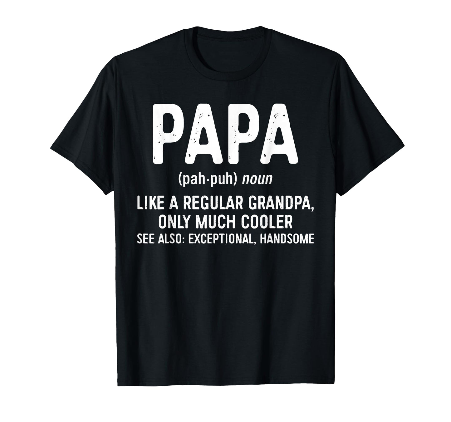 Papa Definition Like Grandpa Only T-Shirt - Unique Graphic Men Women - T-Shirt, Sweatshirt, Hoodie
