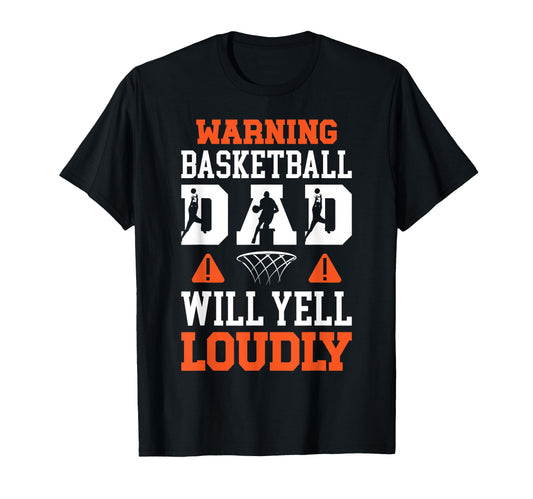Basketball Dad Will Yell Dad Basketball T-Shirt - Custom Art Print Unisex - T-Shirt, Sweatshirt, Hoodie