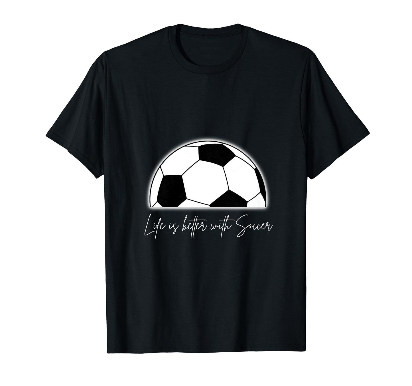 Life Is Better Soccer T-Shirt - Custom Art Print for Adults - T-Shirt, Sweatshirt, Hoodie