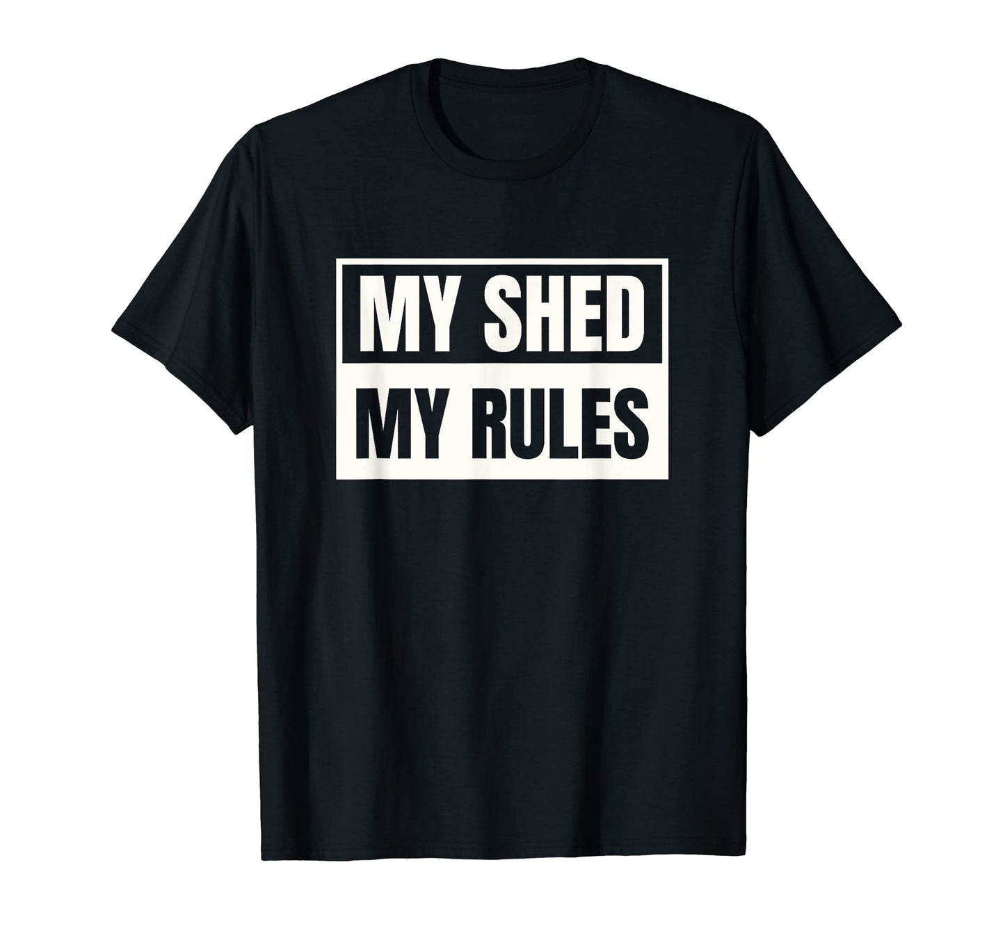 My Shed My Rules Funny Dad Joke Gift T-Shirt - Minimalist Print Unisex - T-Shirt, Sweatshirt, Hoodie