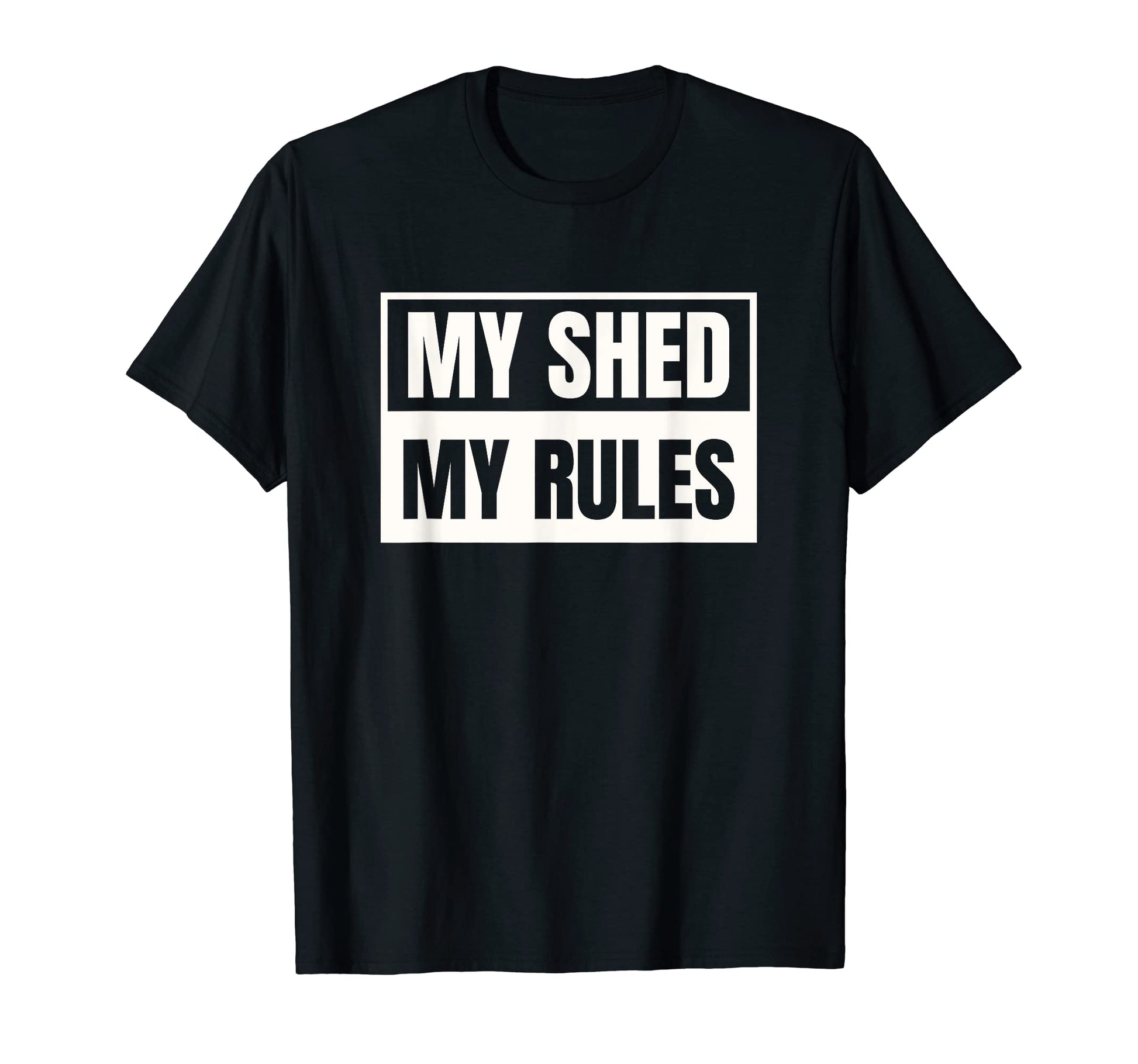 My Shed My Rules Funny Dad Joke Gift T-Shirt - Minimalist Print Unisex - T-Shirt, Sweatshirt, Hoodie