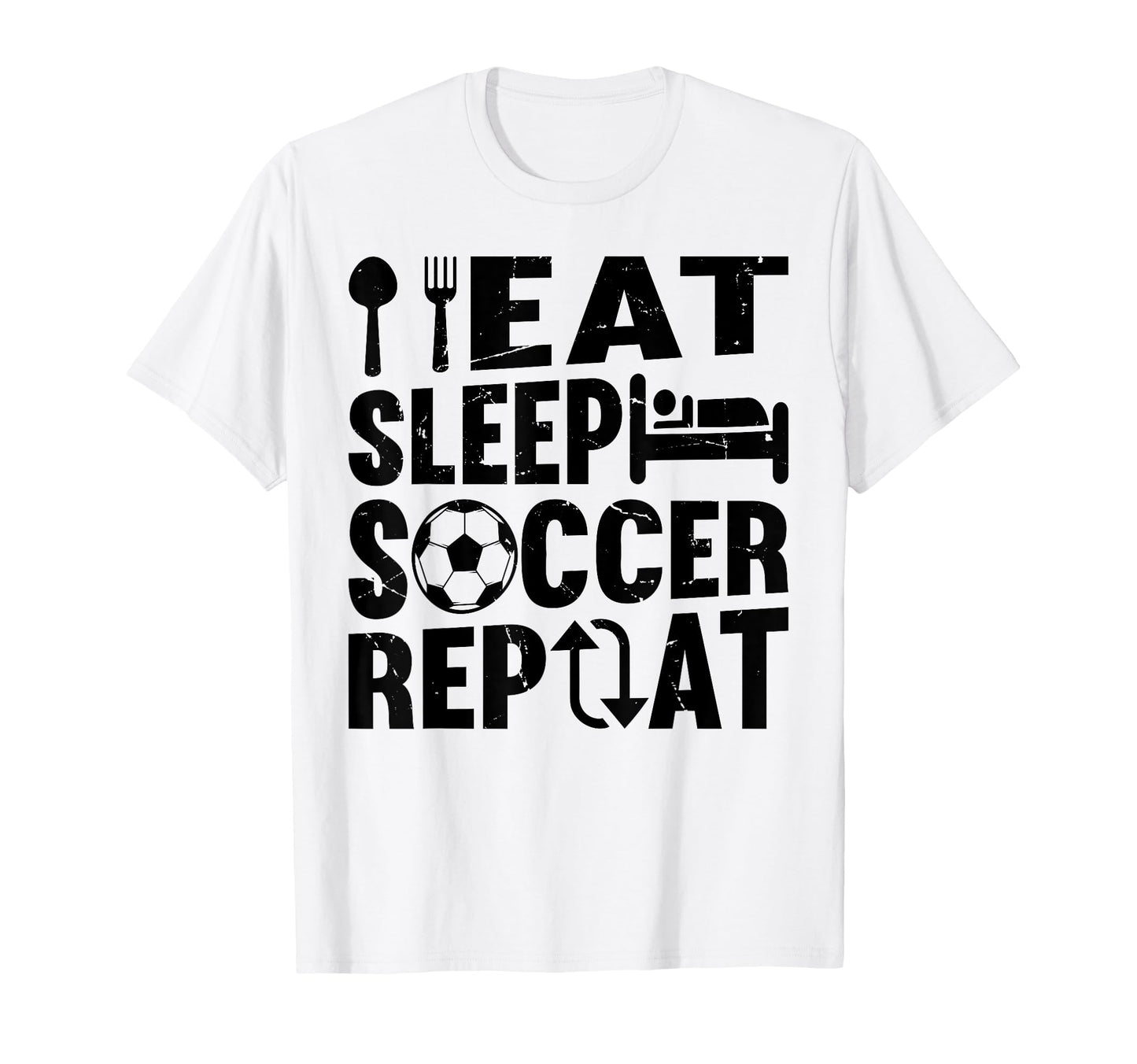 Eat Sleep Soccer Repeat Soccer Player T-Shirt - Casual Everyday Wear Unisex - T-Shirt, Sweatshirt, Hoodie