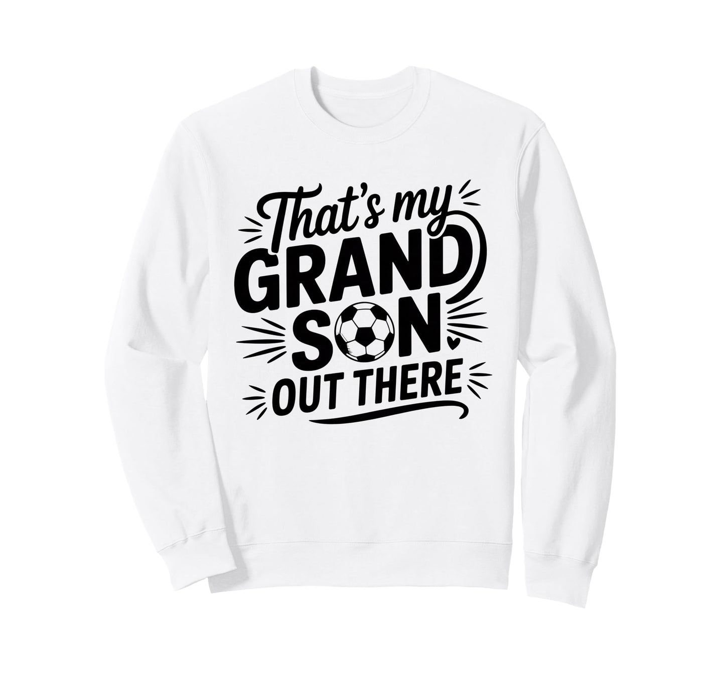 Thats My Grandson Out There Soccer Sweatshirt - Custom Art Print Men Women - T-Shirt, Sweatshirt, Hoodie