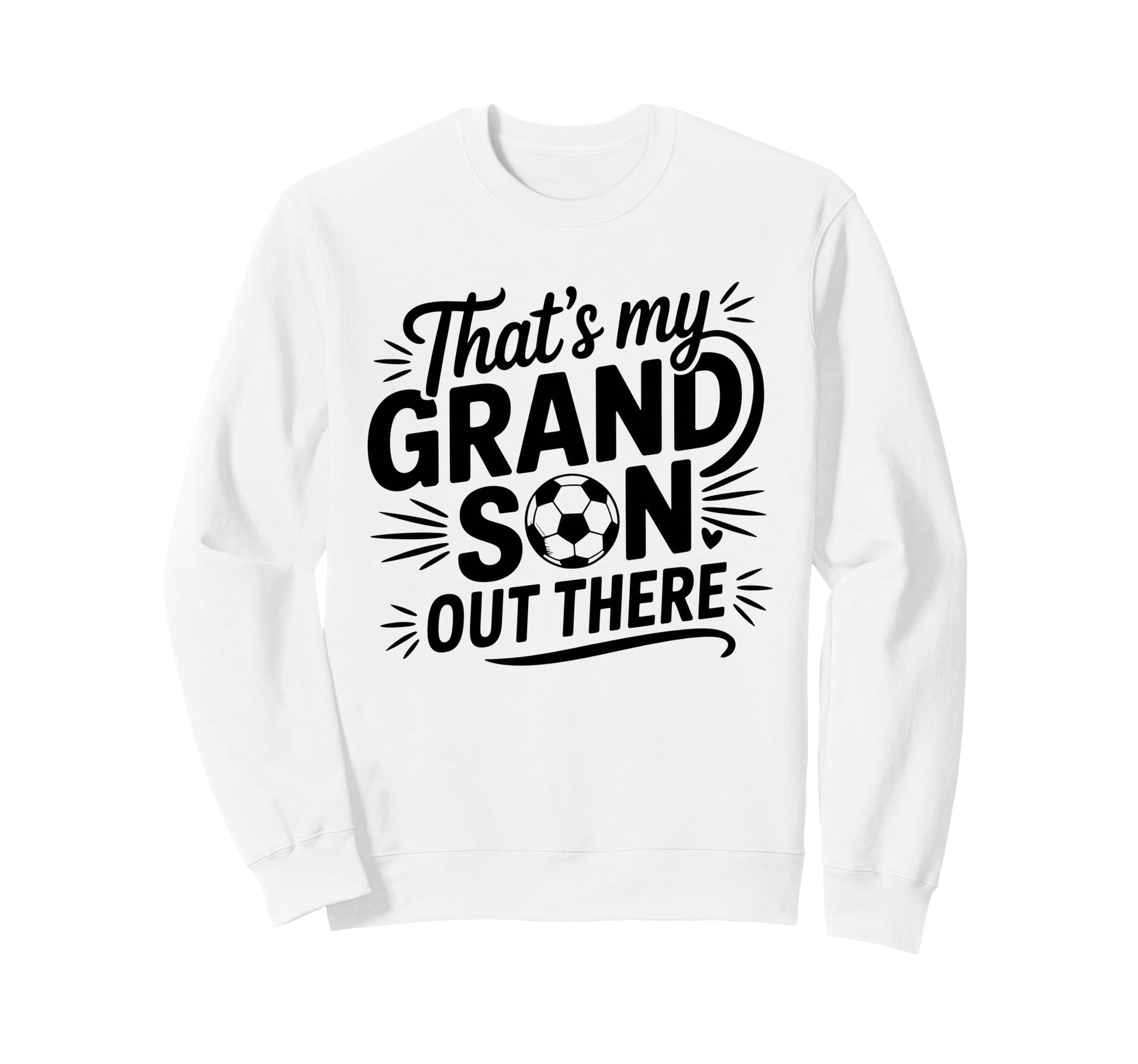 Thats My Grandson Out There Soccer Sweatshirt - Custom Art Print Men Women - T-Shirt, Sweatshirt, Hoodie