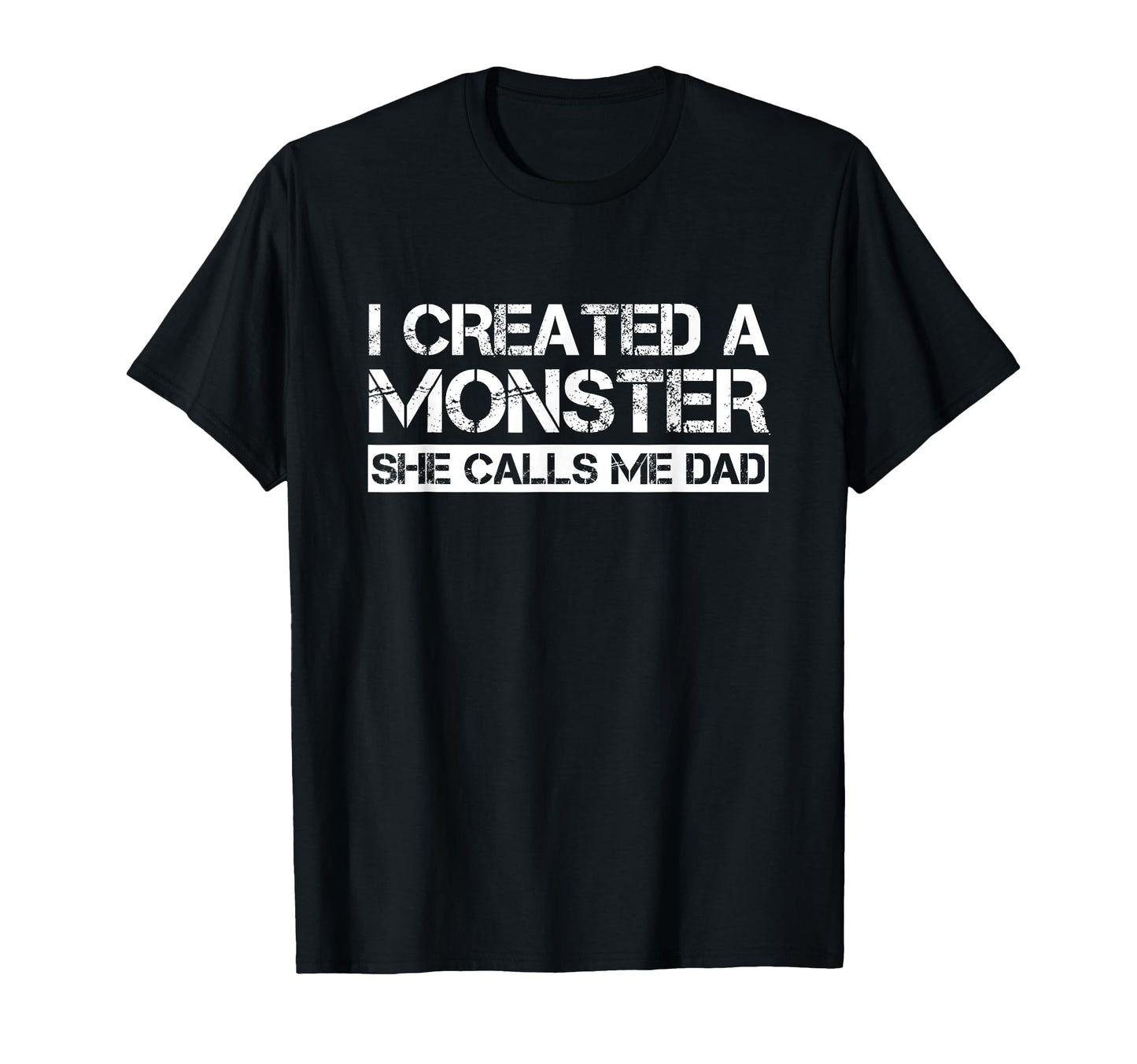 I Created Monster She Calls Me Dad T-Shirt - Unique Graphic for Adults - T-Shirt, Sweatshirt, Hoodie