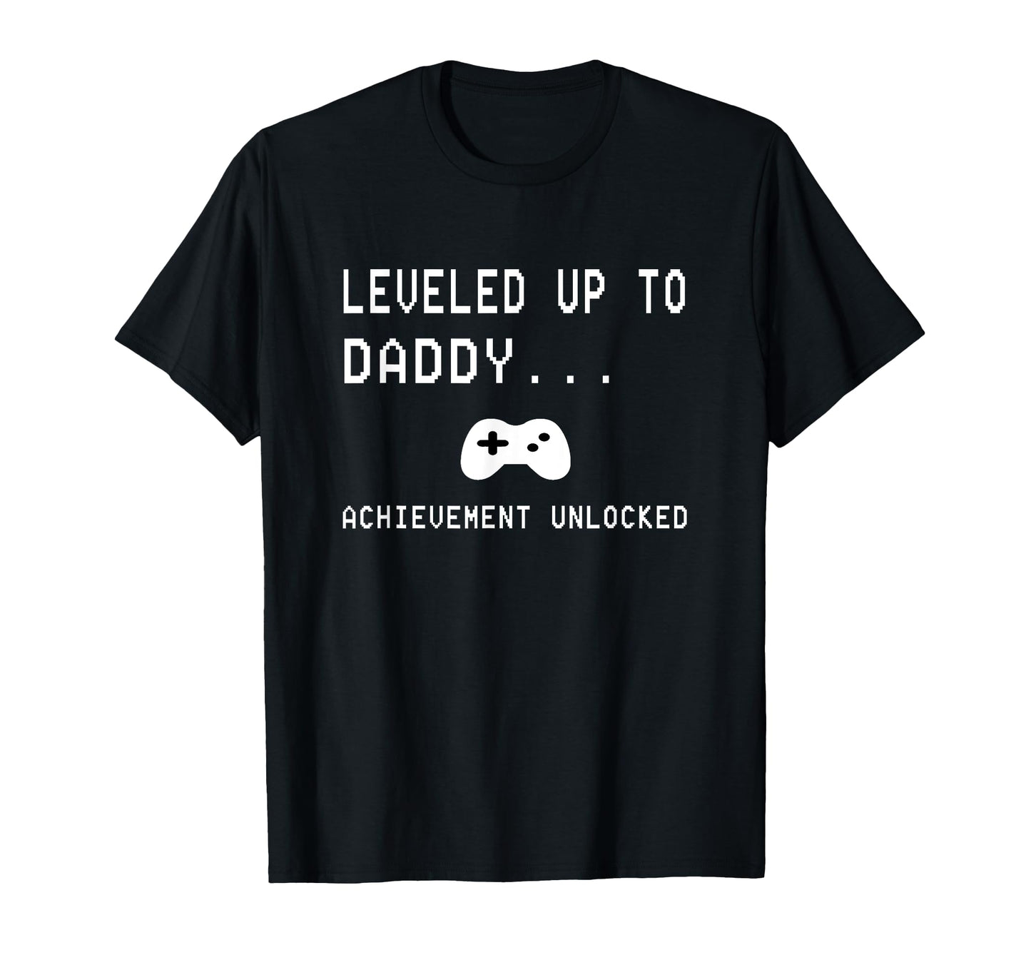 Leveled Up To Daddy Achievement Unlocked T-Shirt - Graphic Print Unisex - T-Shirt, Sweatshirt, Hoodie