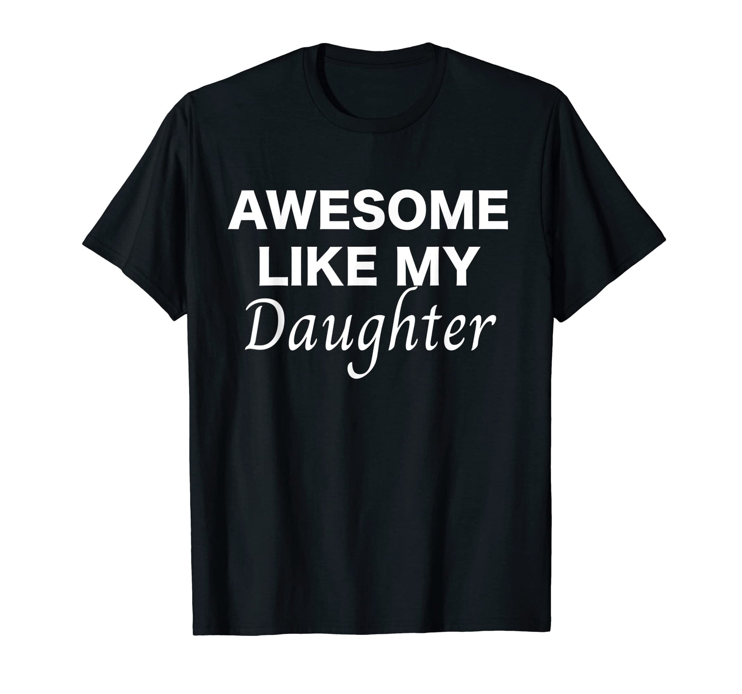 Mens Awesome Like My Daughter T-Shirt - Fun Novelty Design for Adults - T-Shirt, Sweatshirt, Hoodie