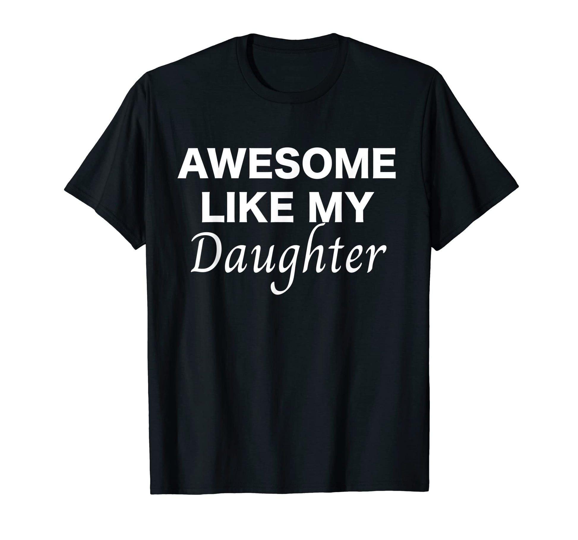 Mens Awesome Like My Daughter T-Shirt - Fun Novelty Design for Adults - T-Shirt, Sweatshirt, Hoodie