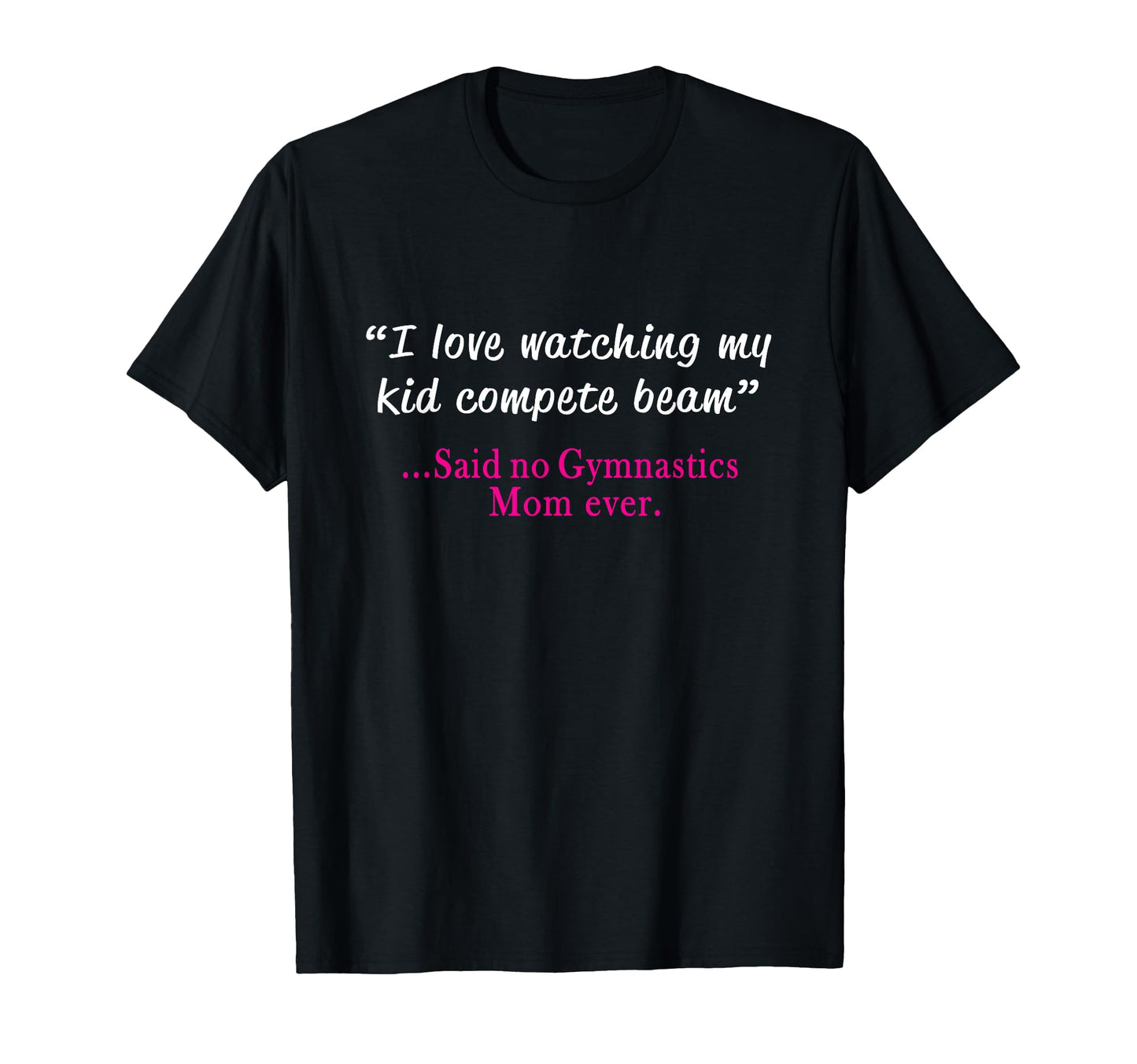 Funny Womens Gymnastics Mom I Love Beam T-Shirt - Minimalist Print Unisex - T-Shirt, Sweatshirt, Hoodie