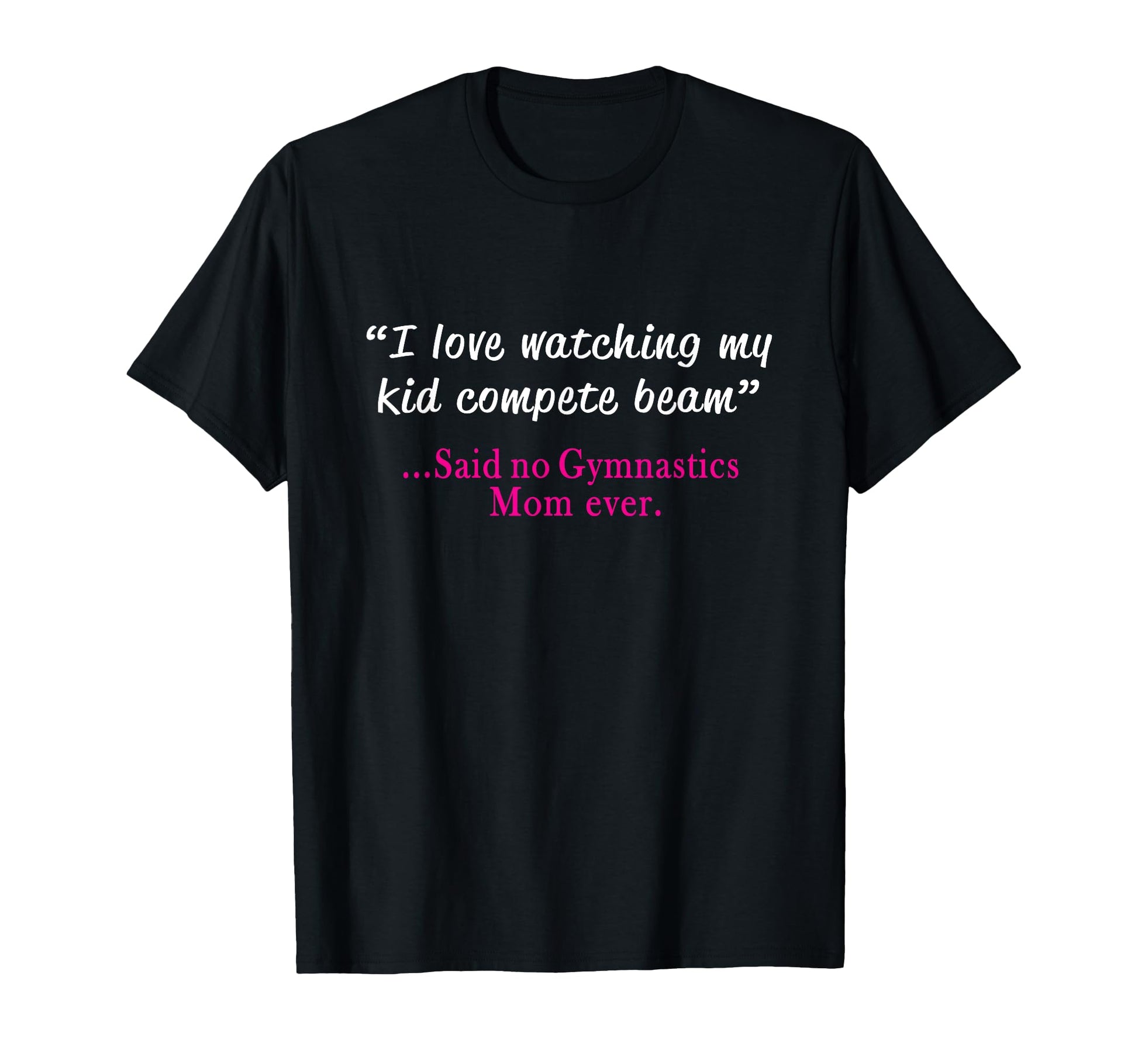 Funny Womens Gymnastics Mom I Love Beam T-Shirt - Minimalist Print Unisex - T-Shirt, Sweatshirt, Hoodie