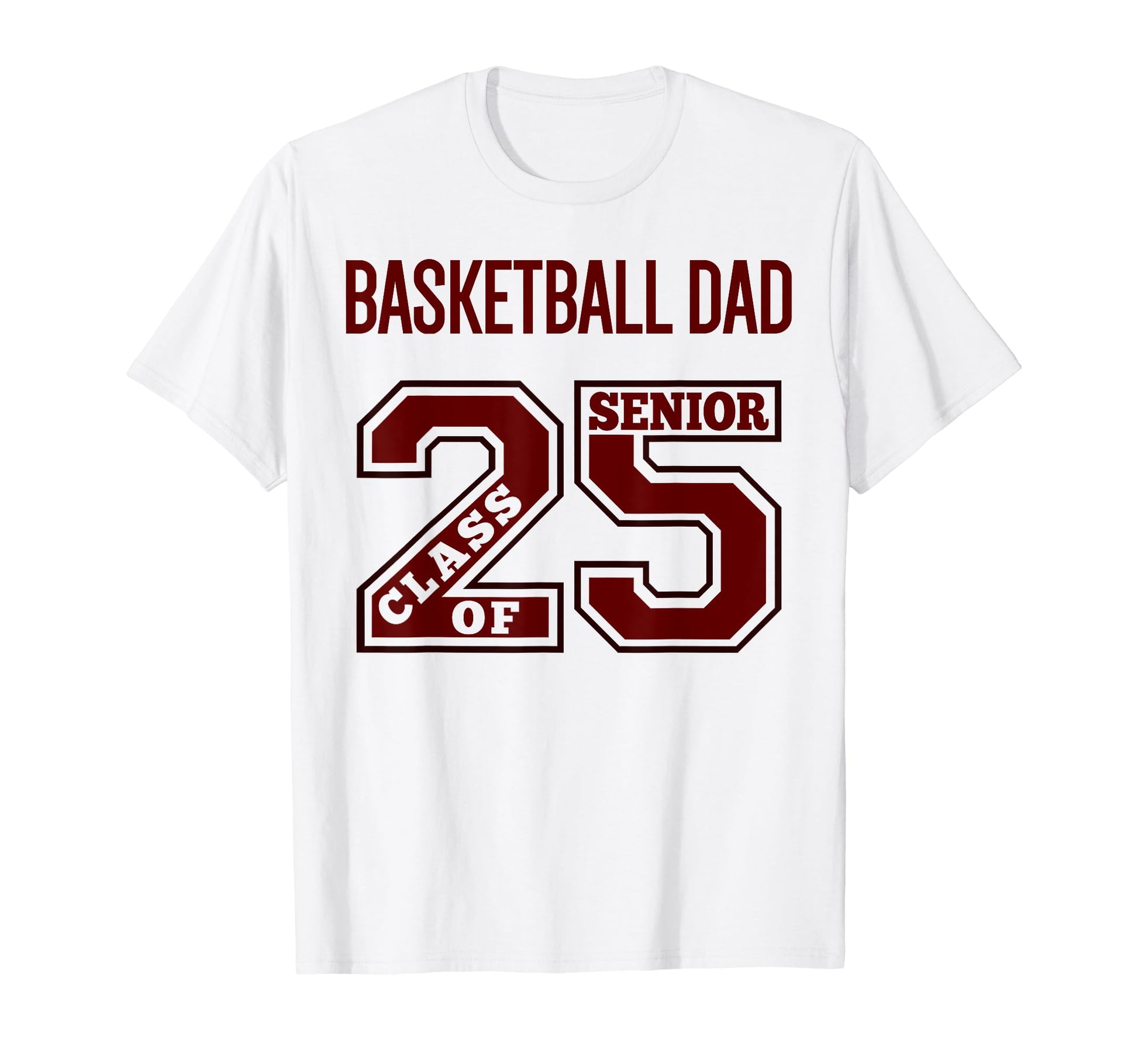 Senior Basketball Dad 2025 Maroon T-Shirt - Novelty Apparel Unisex - T-Shirt, Sweatshirt, Hoodie