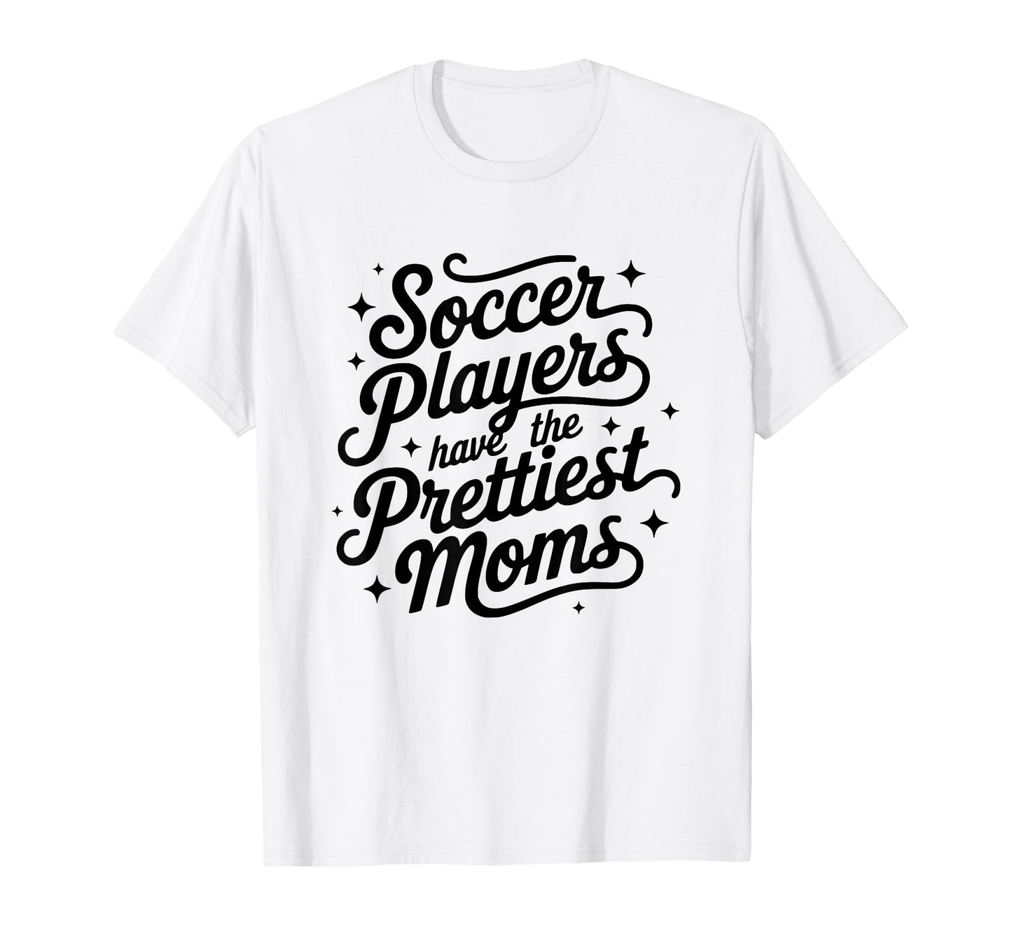Womens Soccer Players Have Prettiest T-Shirt - Unique Graphic Men Women - T-Shirt, Sweatshirt, Hoodie