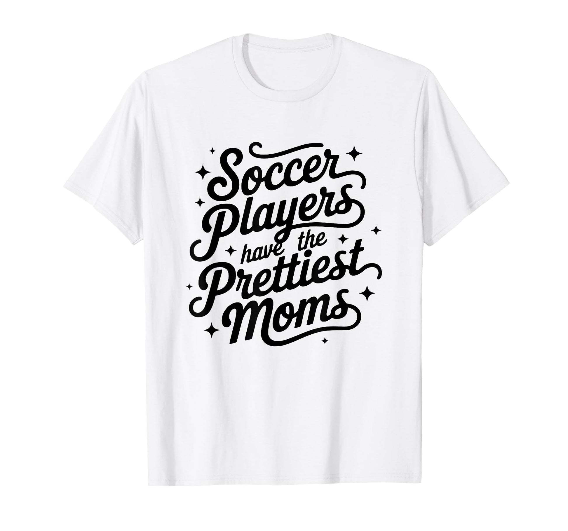 Womens Soccer Players Have Prettiest T-Shirt - Unique Graphic Men Women - T-Shirt, Sweatshirt, Hoodie