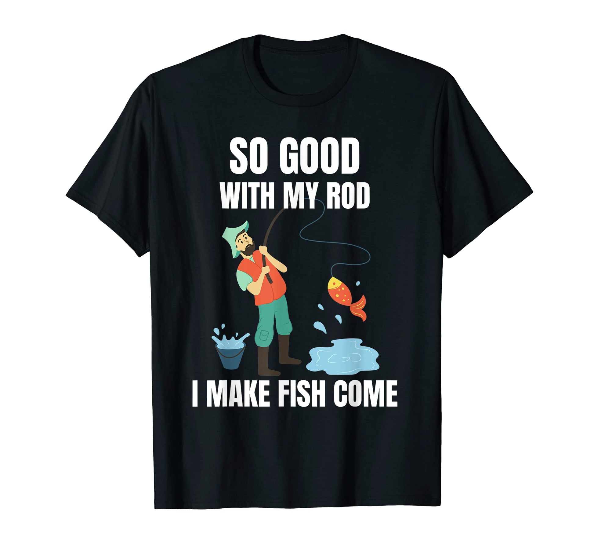 Funny Make Fish Come Fisherman T-Shirt - Casual Everyday Wear for Adults - T-Shirt, Sweatshirt, Hoodie