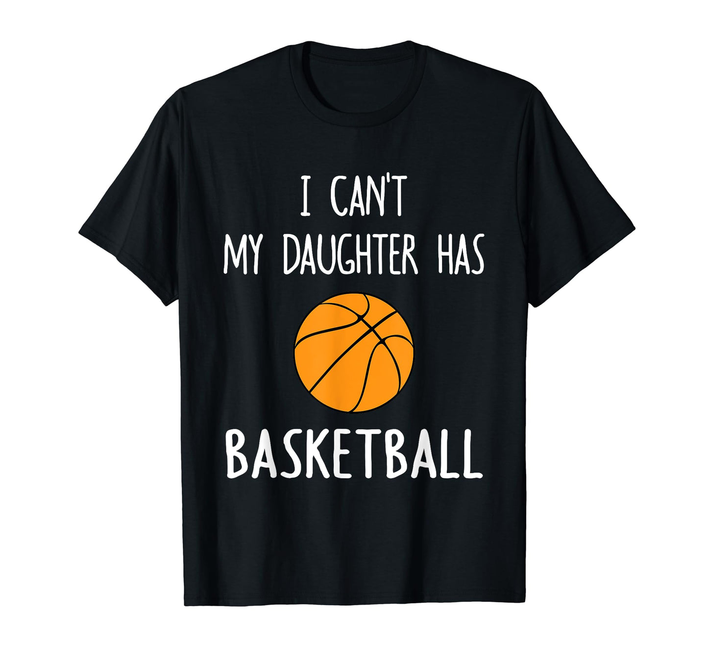 I Cant My Daughter Has Basketball T-Shirt - Aesthetic Graphic Men Women - T-Shirt, Sweatshirt, Hoodie