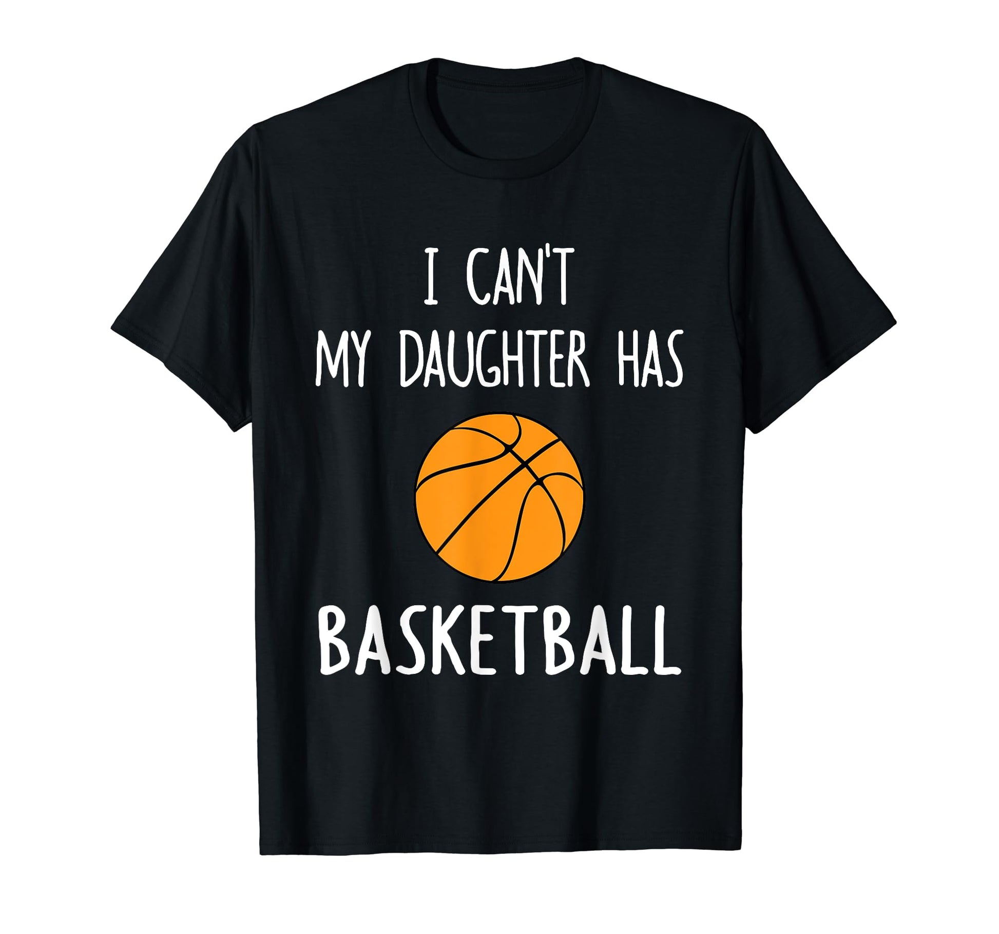 I Cant My Daughter Has Basketball T-Shirt - Aesthetic Graphic Men Women - T-Shirt, Sweatshirt, Hoodie
