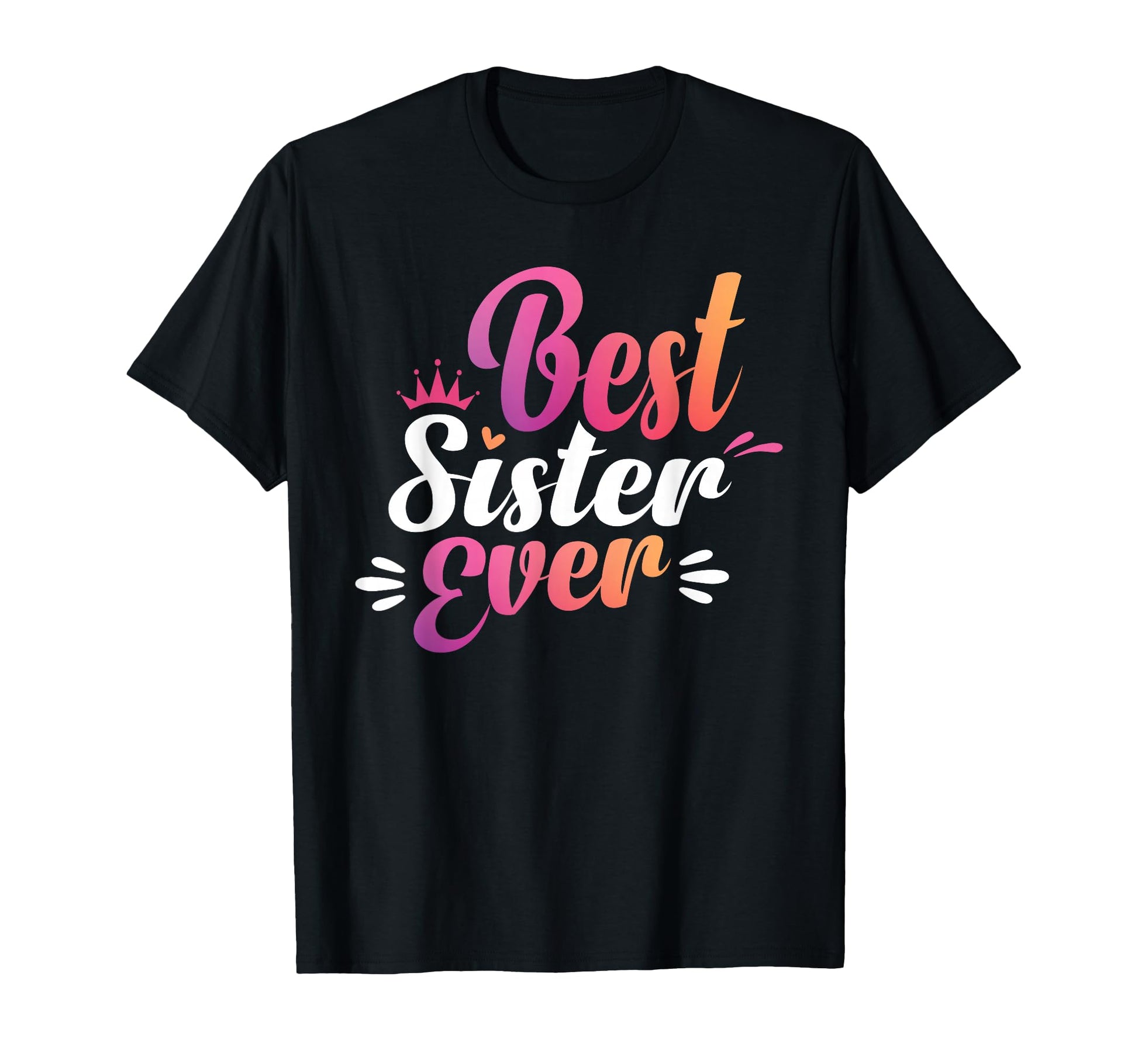 Sister Mothers Day Best Sister Ever T-Shirt - Minimalist Print for Adults - T-Shirt, Sweatshirt, Hoodie