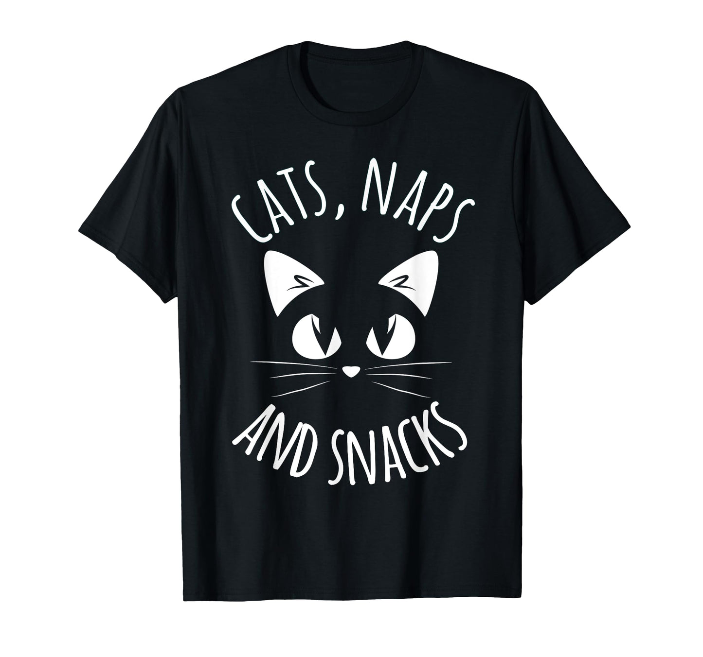 Funny Cats Naps Snacks Cat Lover T-Shirt - Casual Everyday Wear Men Women - T-Shirt, Sweatshirt, Hoodie