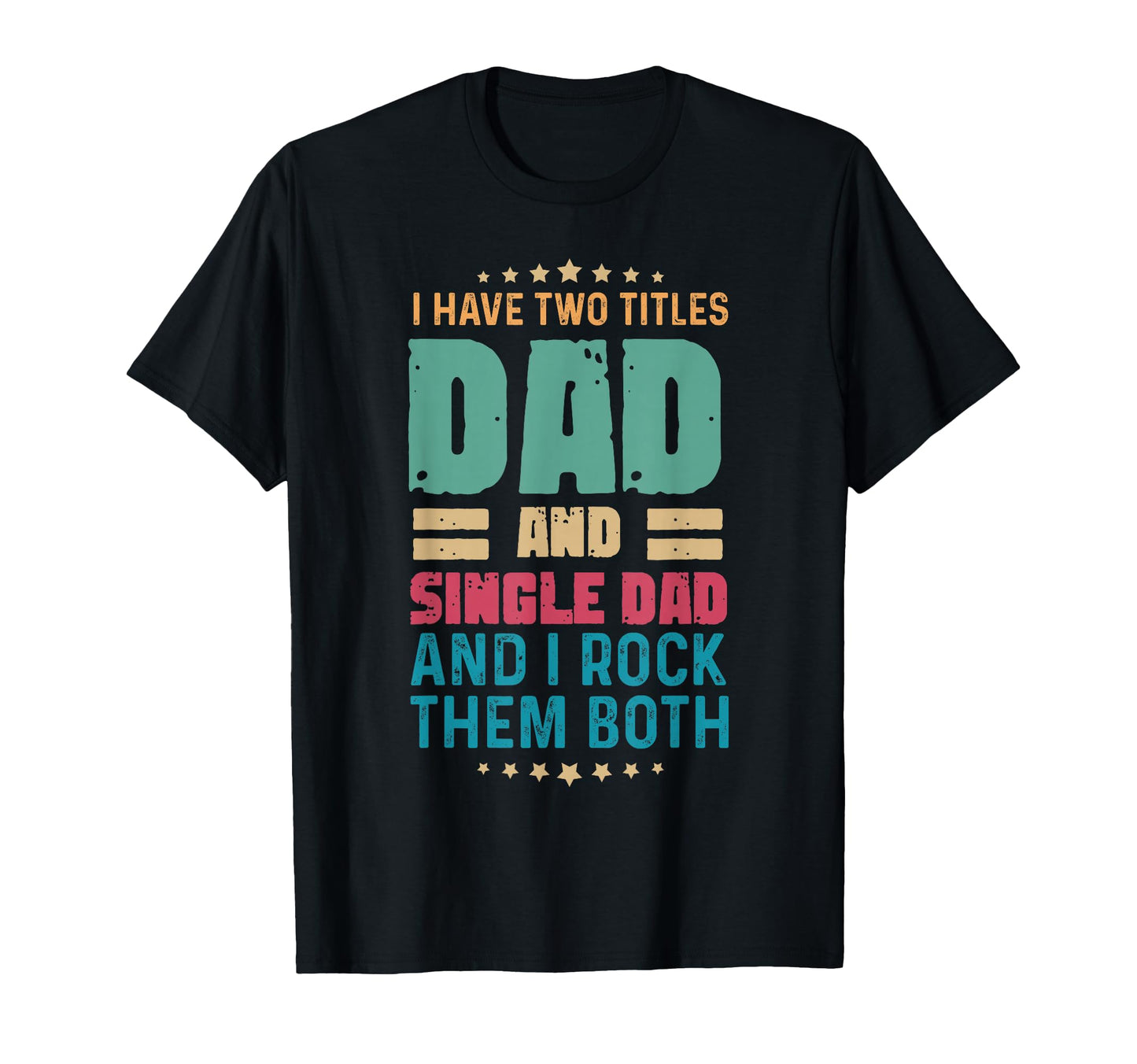 Two Titles Dad Single Dad Fathers T-Shirt - Aesthetic Graphic for Adults - T-Shirt, Sweatshirt, Hoodie