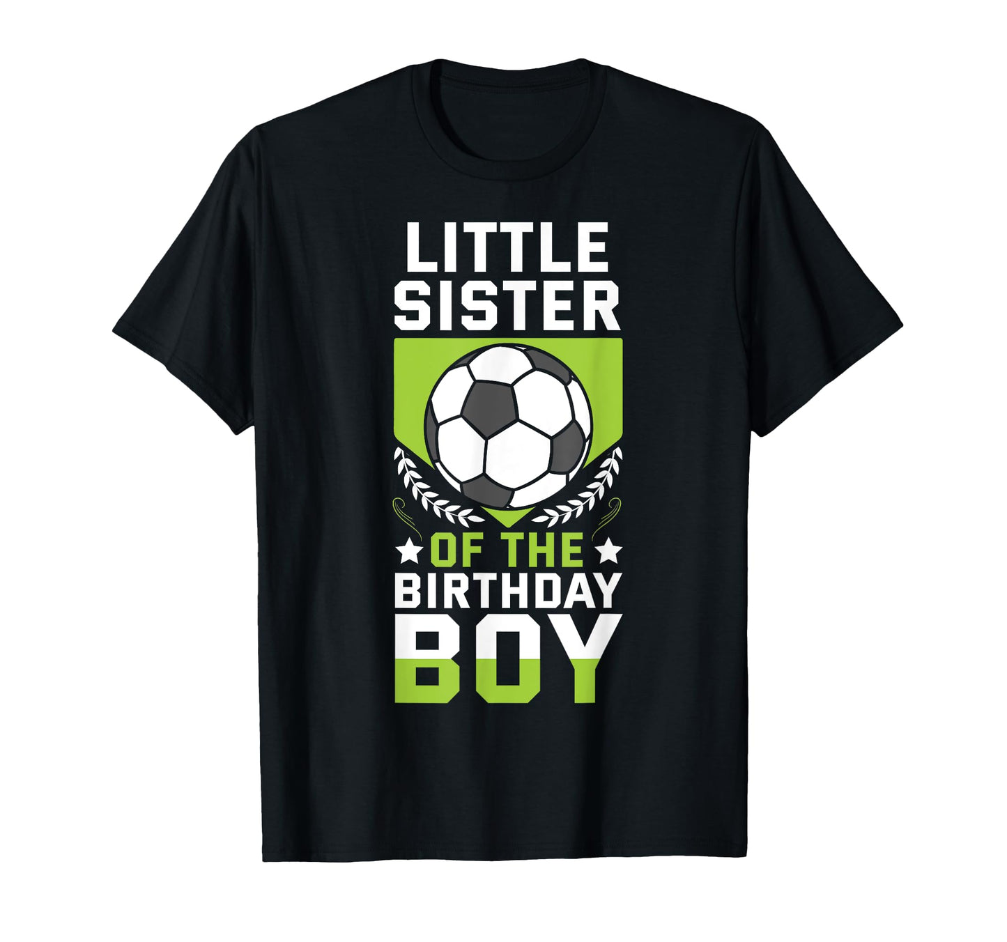 Little Sister Birthday Soccer T-Shirt - Fun Novelty Design Men Women - T-Shirt, Sweatshirt, Hoodie