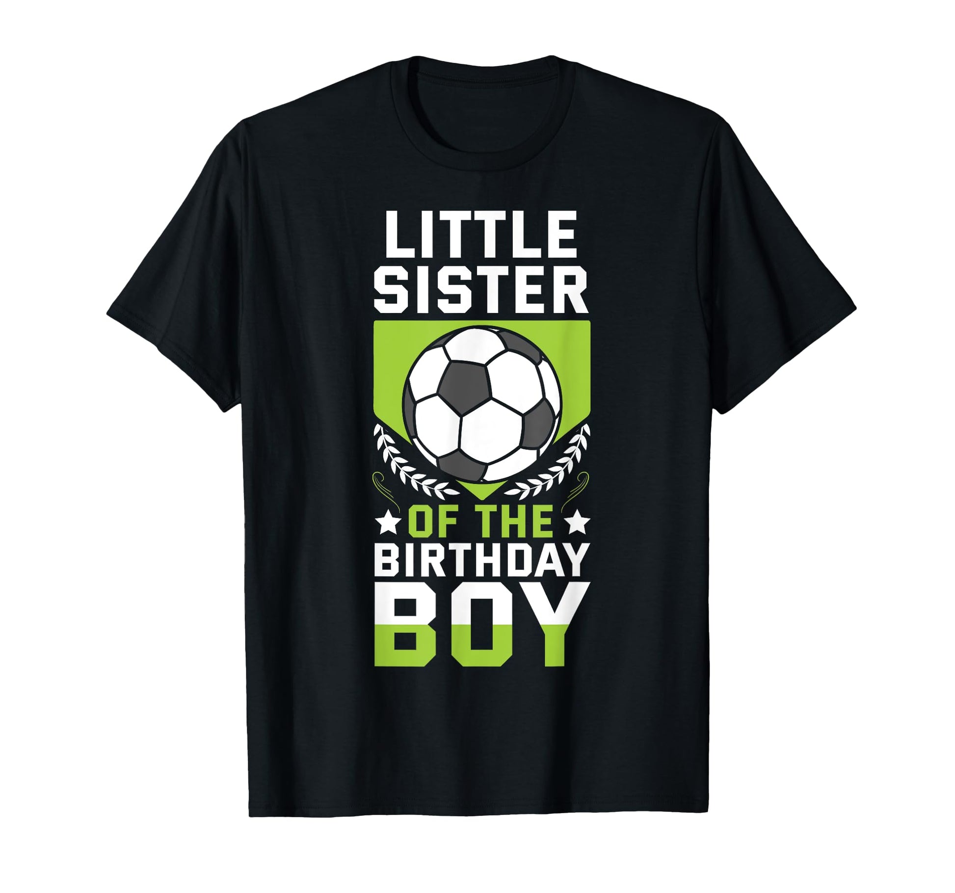 Little Sister Birthday Soccer T-Shirt - Fun Novelty Design Men Women - T-Shirt, Sweatshirt, Hoodie