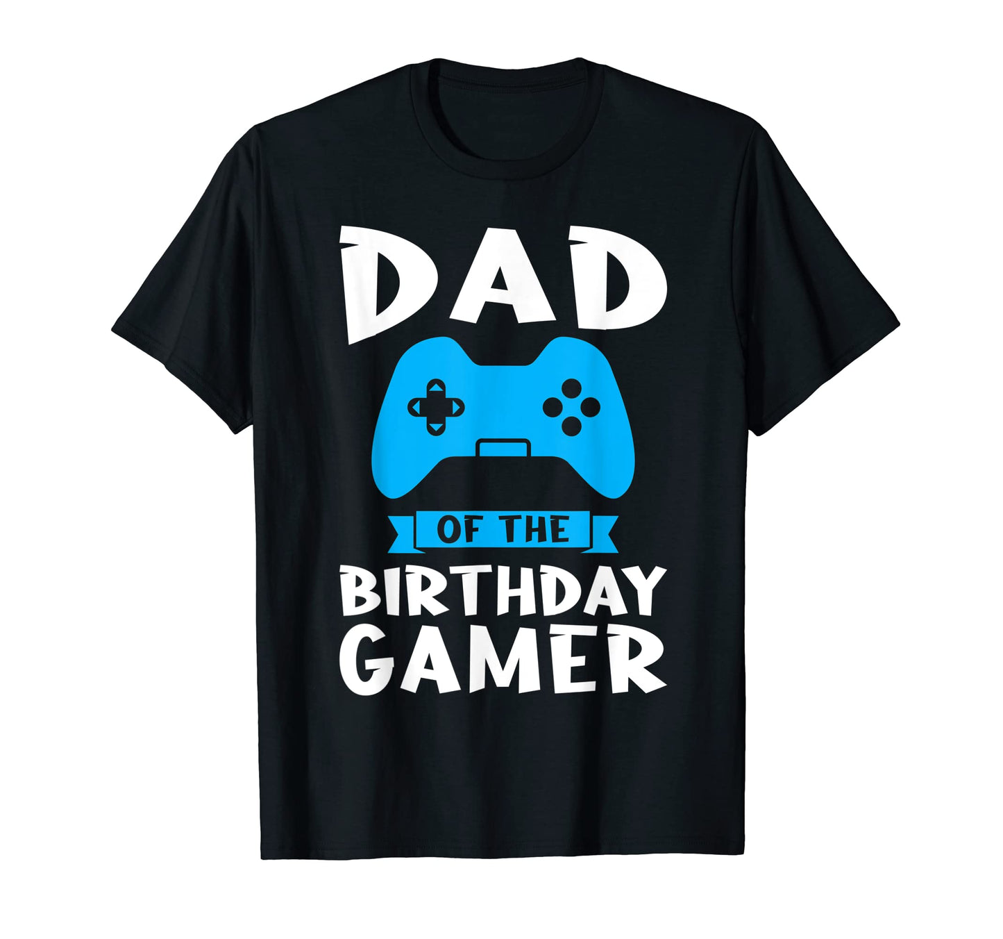 Dad Birthday Gamer Birthday T-Shirt - Casual Everyday Wear Unisex - T-Shirt, Sweatshirt, Hoodie