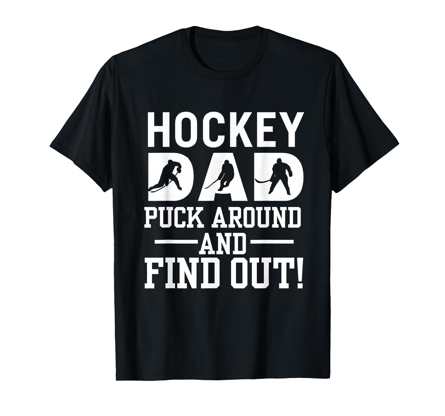 Hockey Dad Puck Around And Find Out T-Shirt - Minimalist Print for Adults - T-Shirt, Sweatshirt, Hoodie