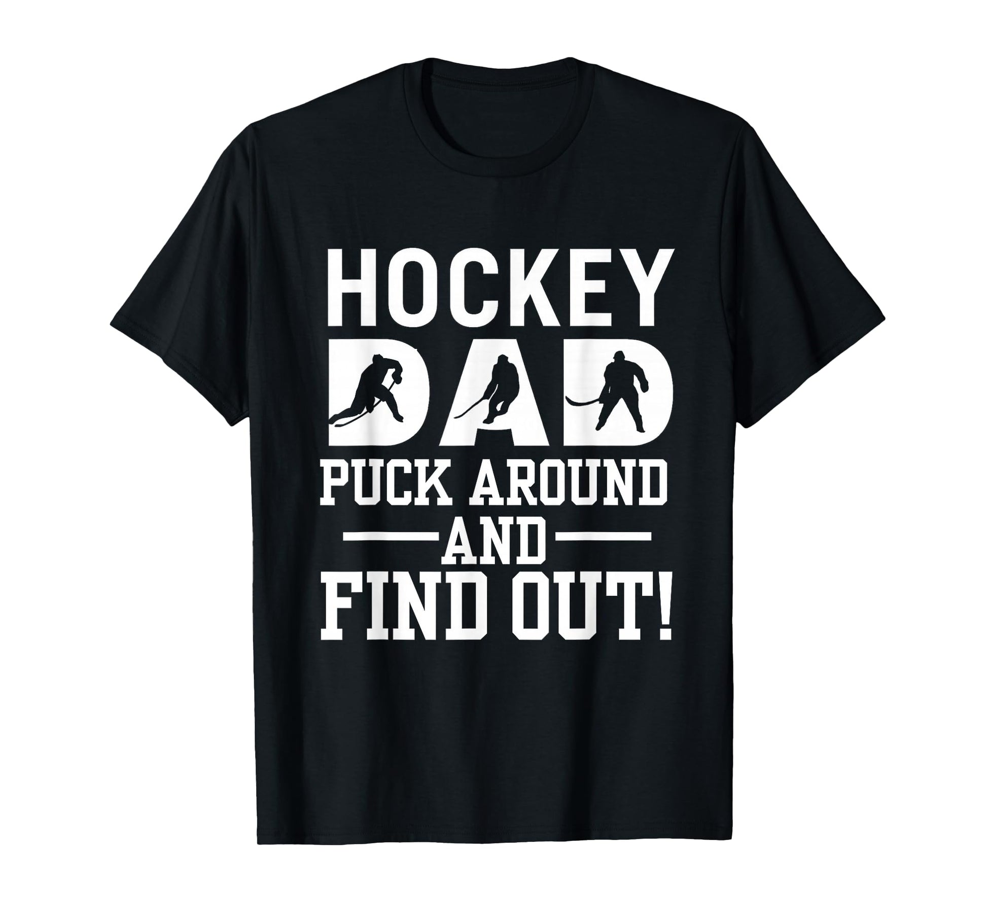 Hockey Dad Puck Around And Find Out T-Shirt - Minimalist Print for Adults - T-Shirt, Sweatshirt, Hoodie