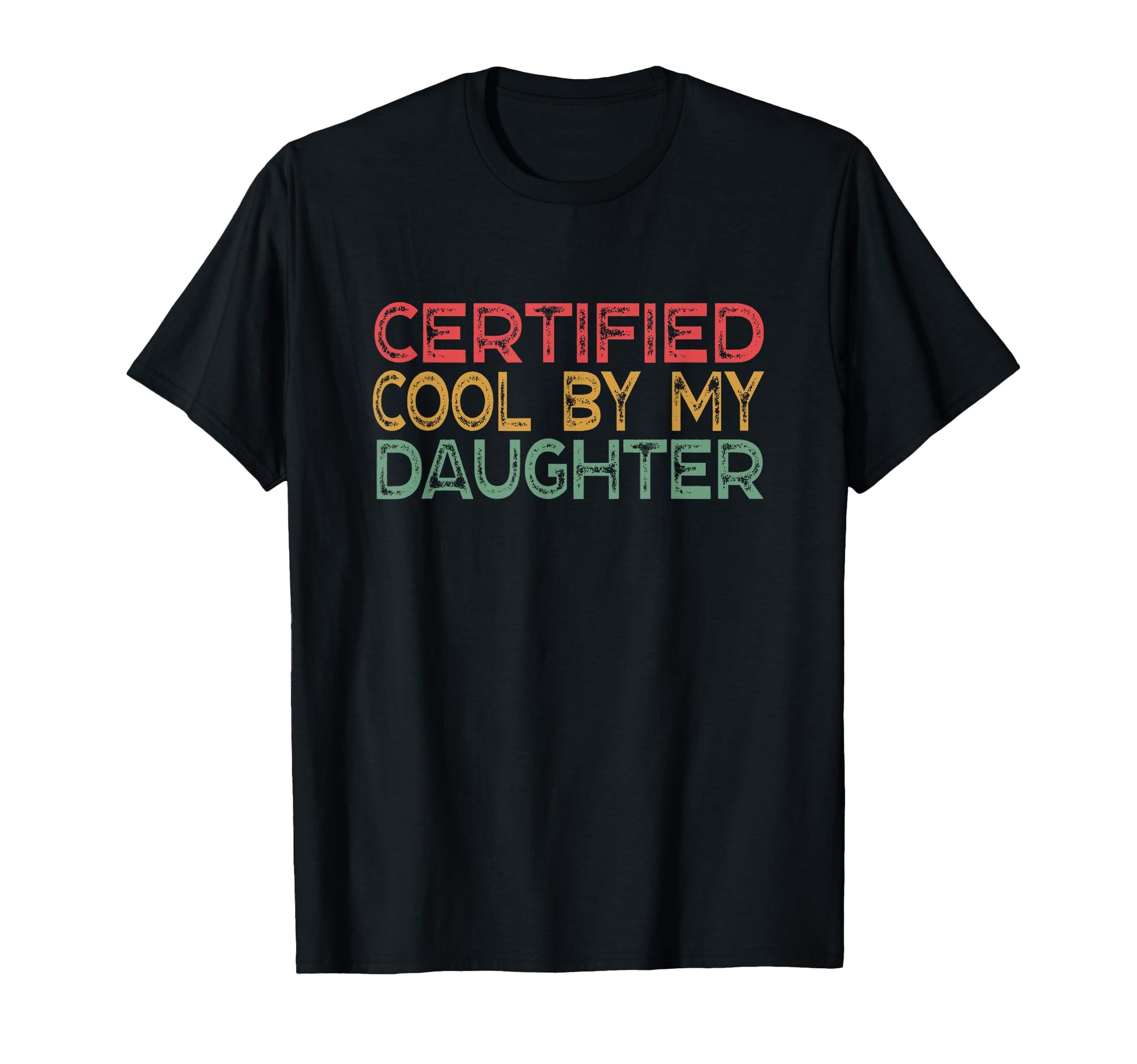 Certified My Daughter Funny Dad T-Shirt - Casual Everyday Wear Men Women - T-Shirt, Sweatshirt, Hoodie