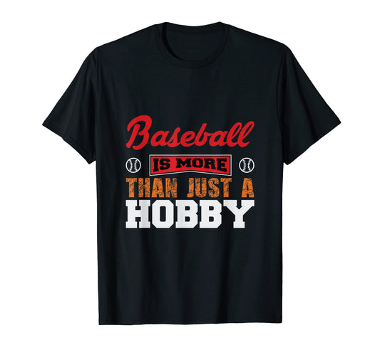 Baseball Is More Than Just Hobby T-Shirt - Custom Art Print Unisex - T-Shirt, Sweatshirt, Hoodie