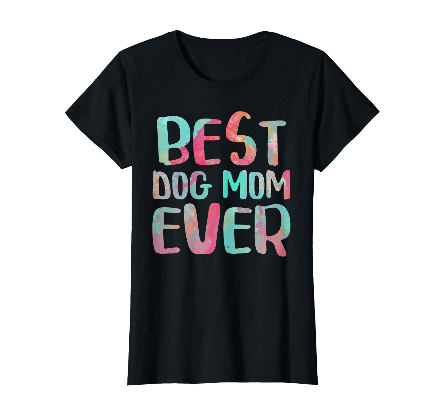 Best Dog Mom Ever Mothers Day T-Shirt - Graphic Print Men Women - T-Shirt, Sweatshirt, Hoodie