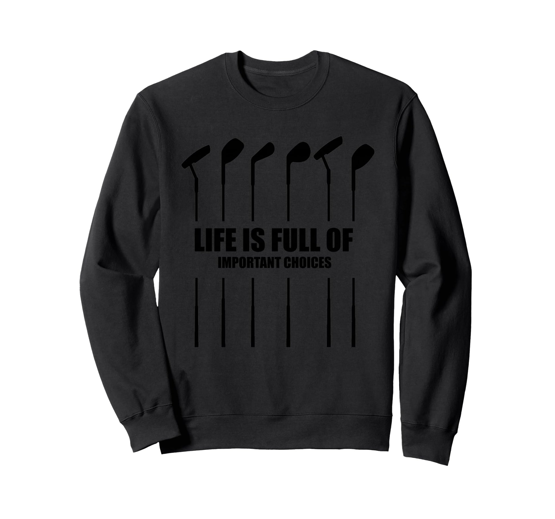 Life Is Full Important Choices T Sweatshirt - Fun Novelty Design Unisex - T-Shirt, Sweatshirt, Hoodie