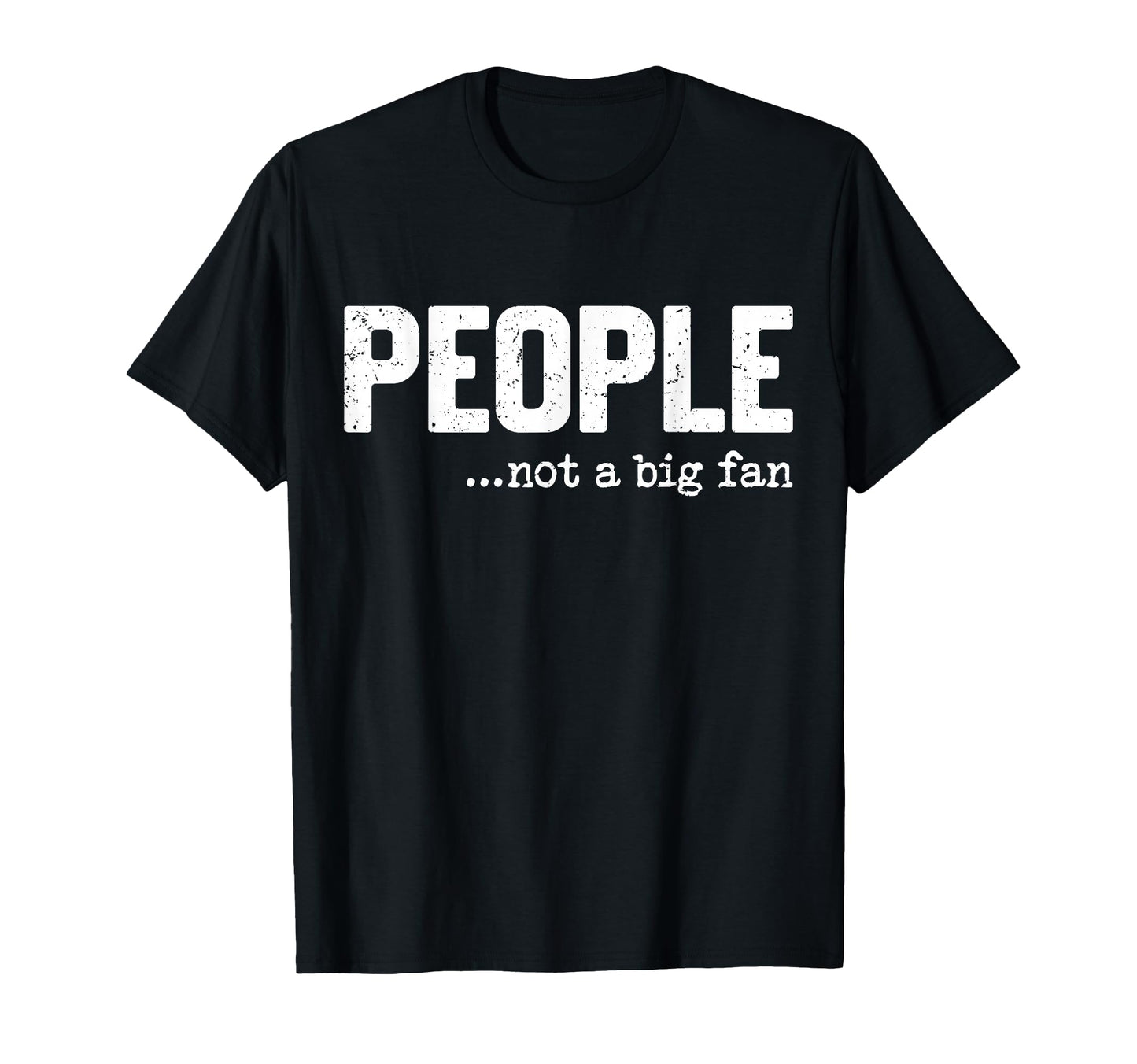 People Not Big Fan Funny Introvert T-Shirt - Minimalist Print Men Women - T-Shirt, Sweatshirt, Hoodie