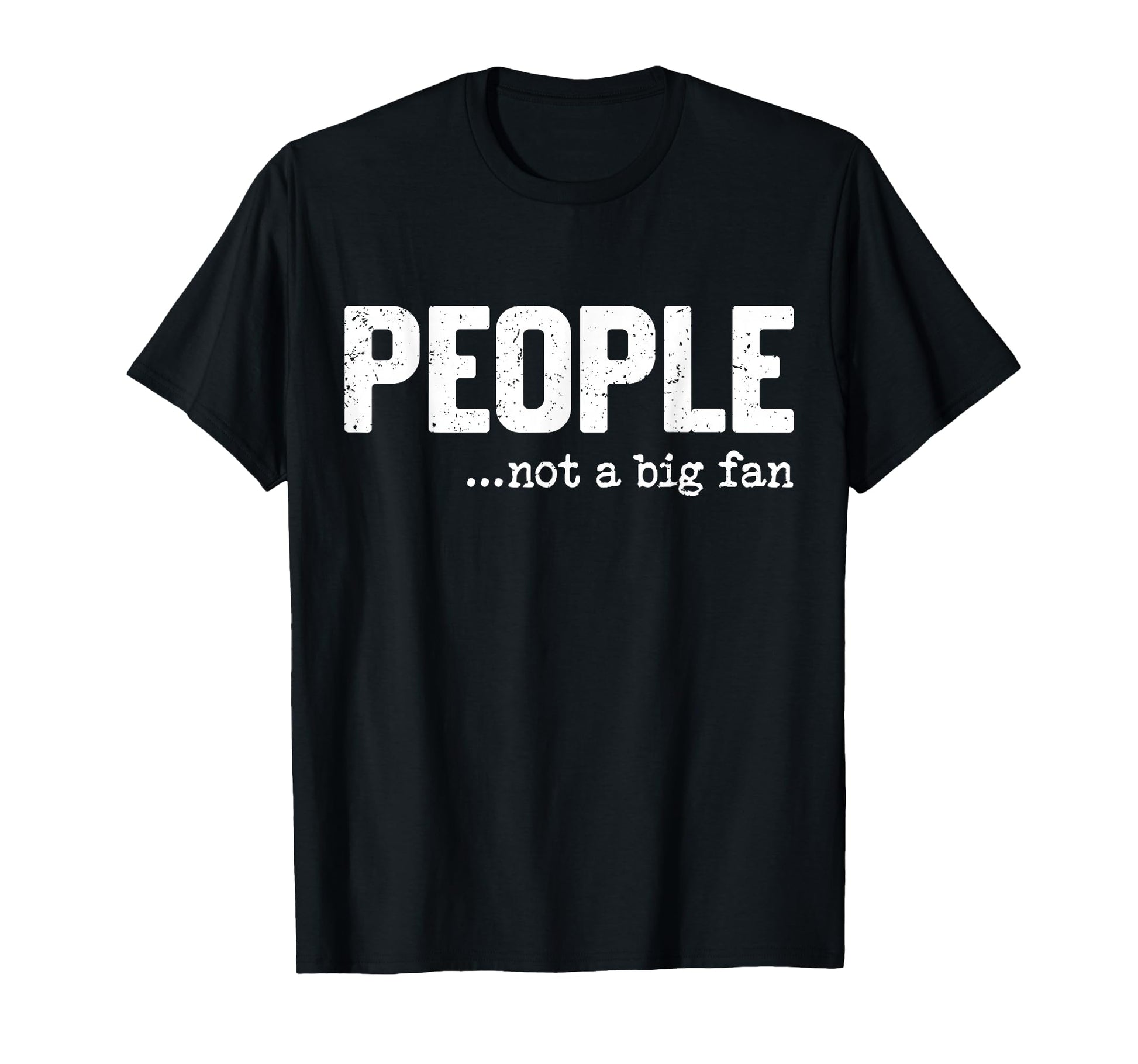 People Not Big Fan Funny Introvert T-Shirt - Minimalist Print Men Women - T-Shirt, Sweatshirt, Hoodie