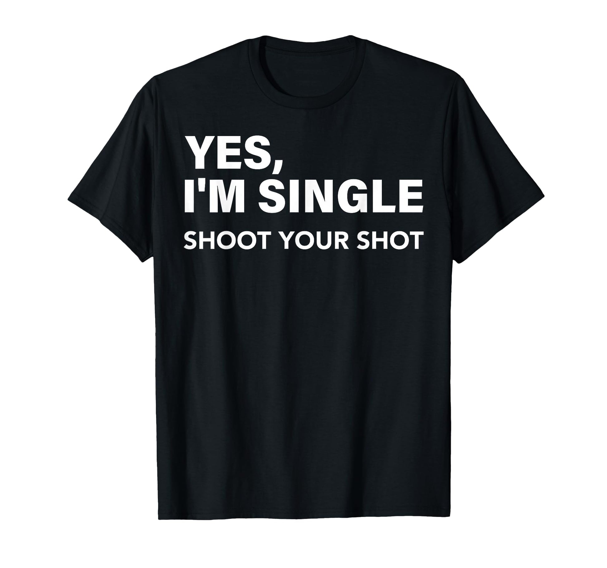 Yes Im Single Shoot Your Shot Funny T-Shirt - Aesthetic Graphic for Adults - T-Shirt, Sweatshirt, Hoodie