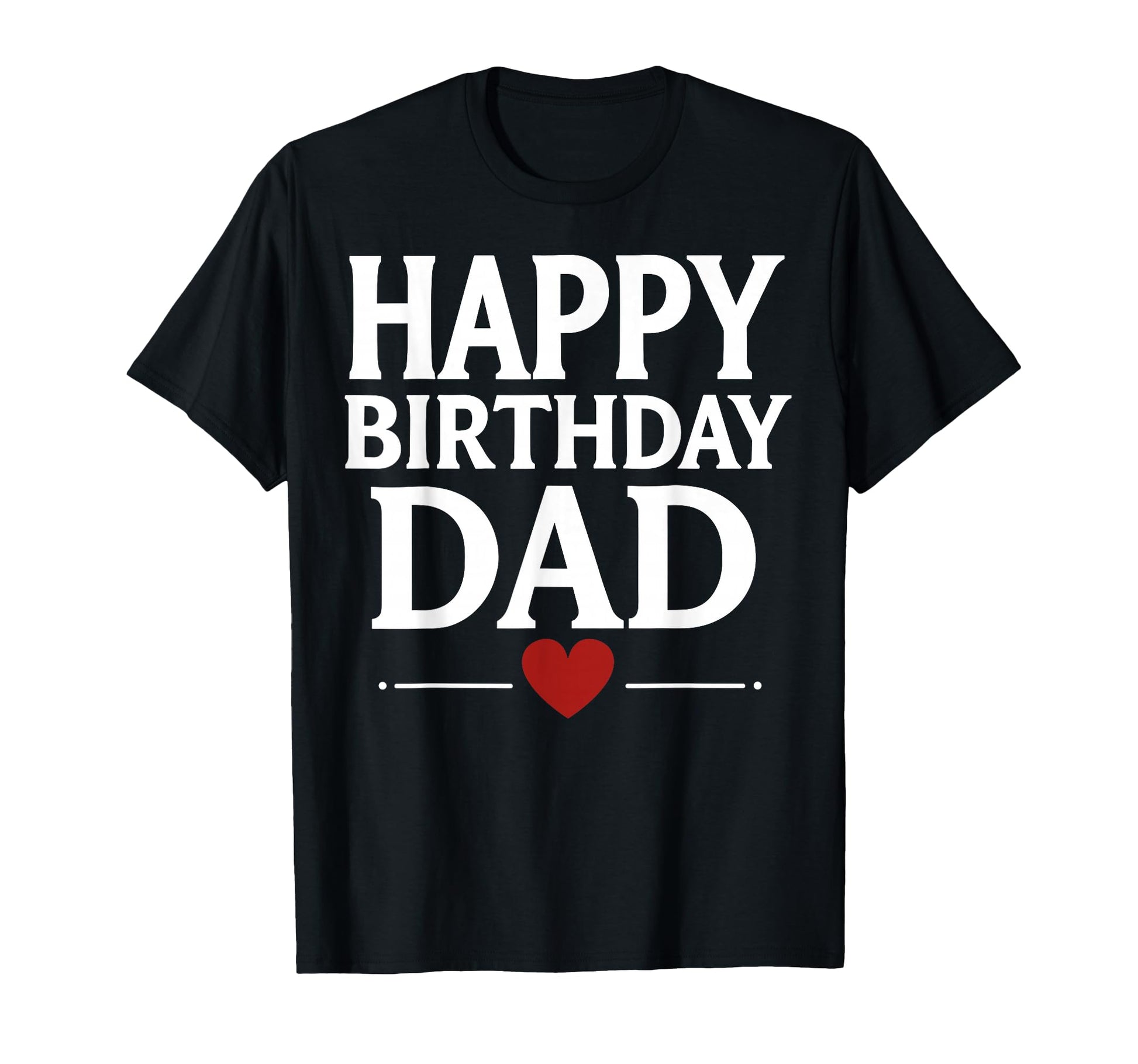 Happy Birthday Dad T-Shirt - Streetwear Style Unisex - T-Shirt, Sweatshirt, Hoodie